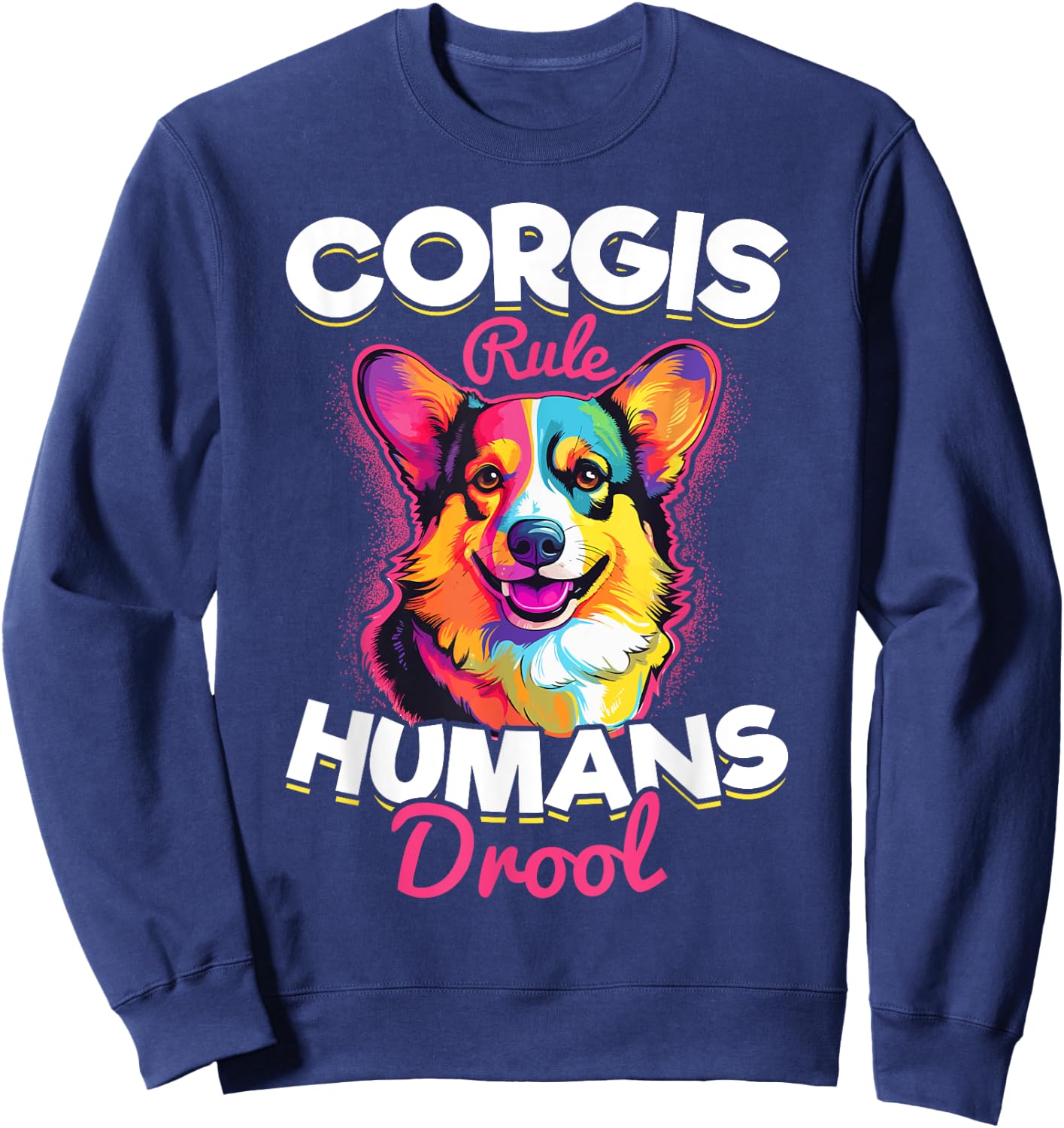 Welsh Corgi Pembroke Dog Breed Pet Corgis Rule Humans Drool Sweatshirt - Sweatshirt | Navy