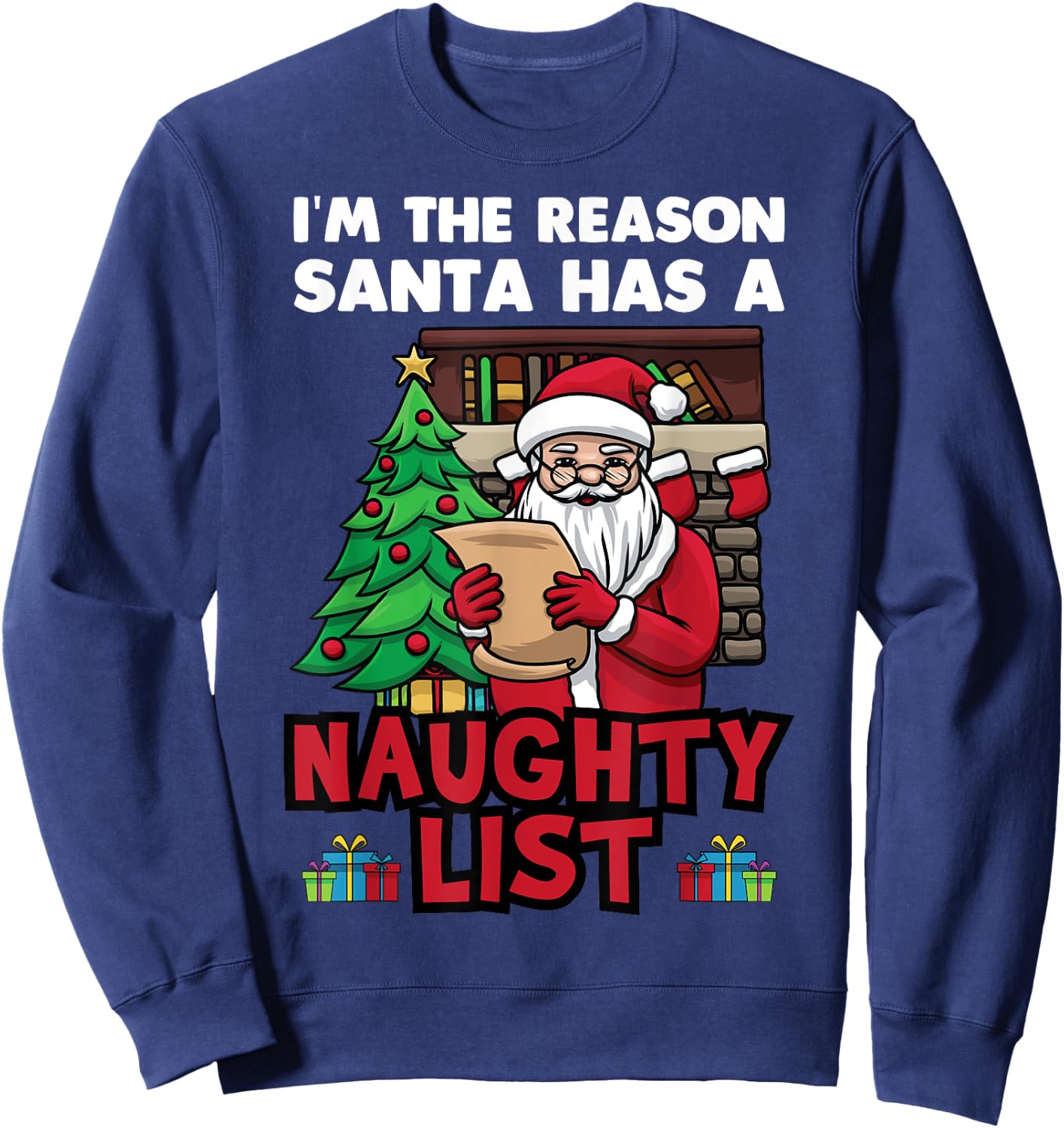 I Am The Reason Santa Has A Naughty List Christmas Tree Fun Sweatshirt - Sweatshirt | Navy