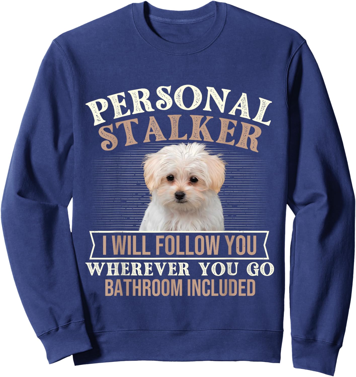 I Will Follow You Wherever You Go - Puppy Maltese Dog Lover Sweatshirt - Sweatshirt | Navy