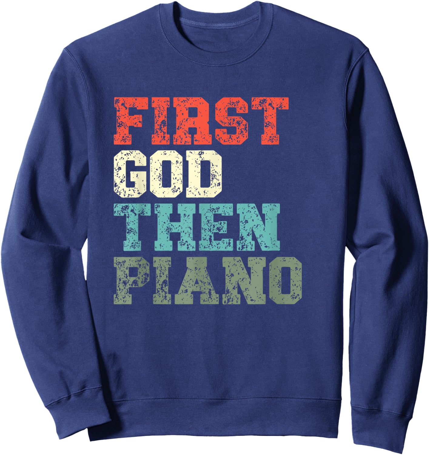 First God Then Piano Player Christian Believer Sweatshirt - Sweatshirt | Navy