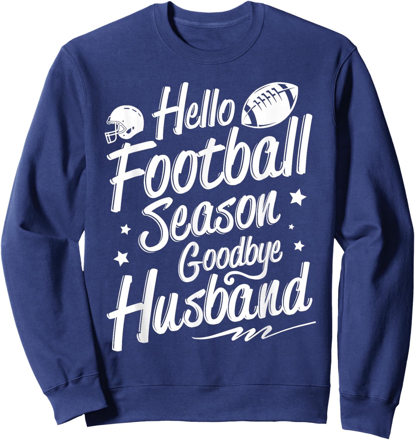 Football Game Day - Hello Football Season Goodbye Husband Sweatshirt - Sweatshirt | Navy