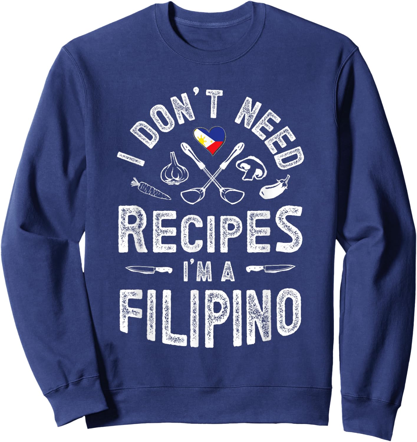 I don't need recipes I'm a Filipino Pinoy knows better Sweatshirt - Sweatshirt | Navy
