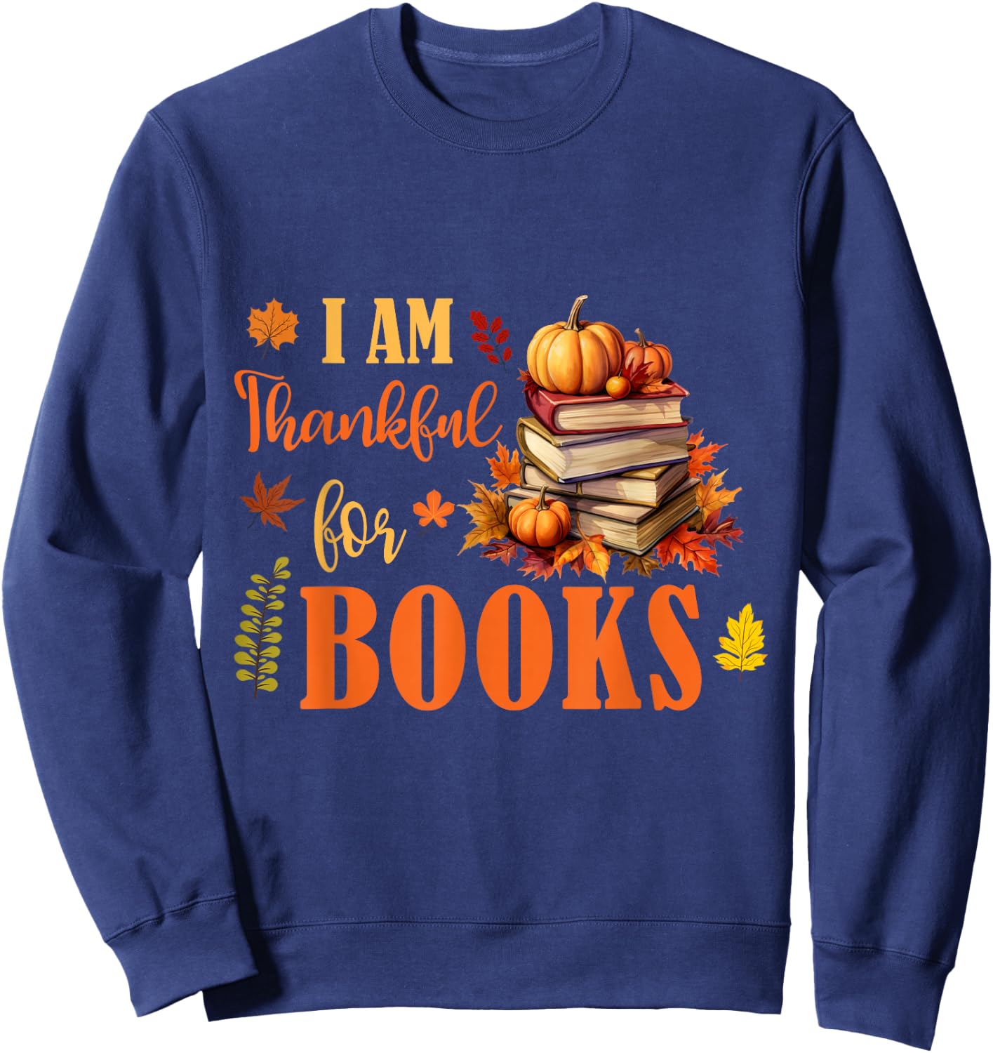 I Am Thankful For Books Funny Fall Librarian Thanksgiving Sweatshirt - Sweatshirt | Navy
