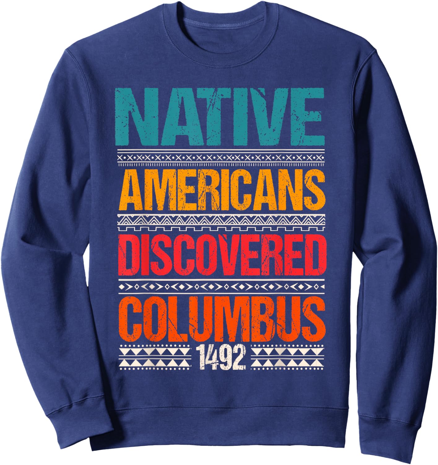 1492 Native Americans Christopher Columbus Day Sweatshirt - Sweatshirt | Navy