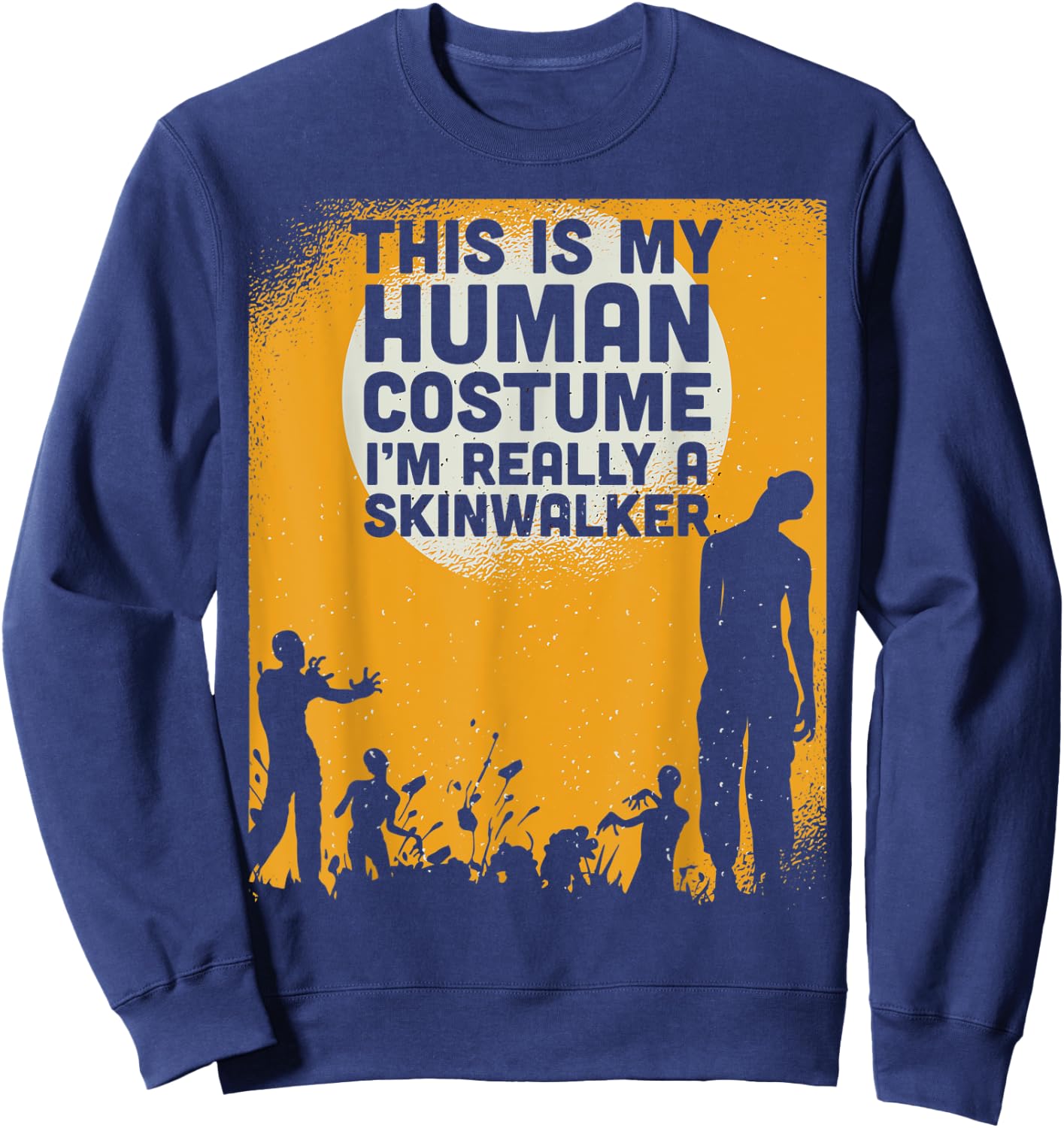 Halloween This Is My Human Costume Im Really A Skinwalker Sweatshirt - Sweatshirt | Navy