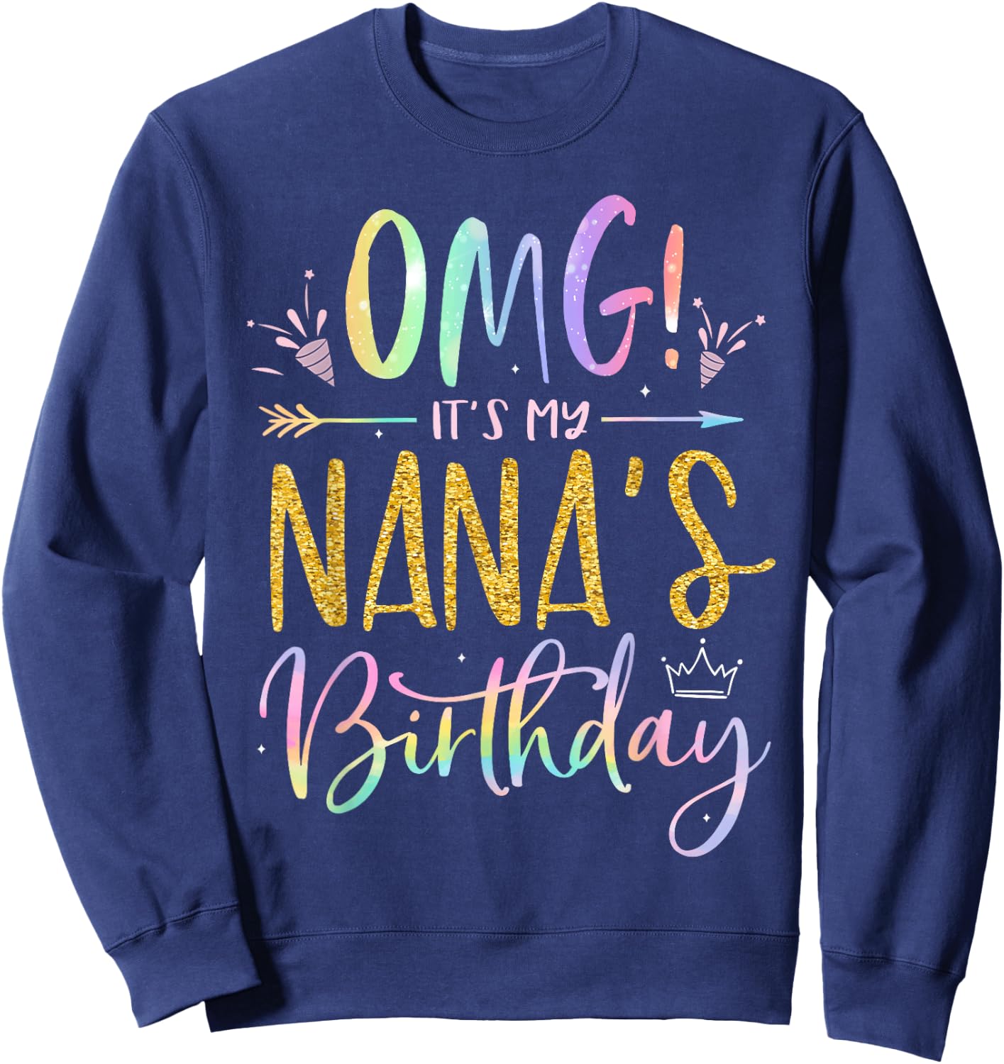 OMG It's My Nana's Birthday Happy BDay Grandma Tie Dye Sweatshirt - Sweatshirt | Navy