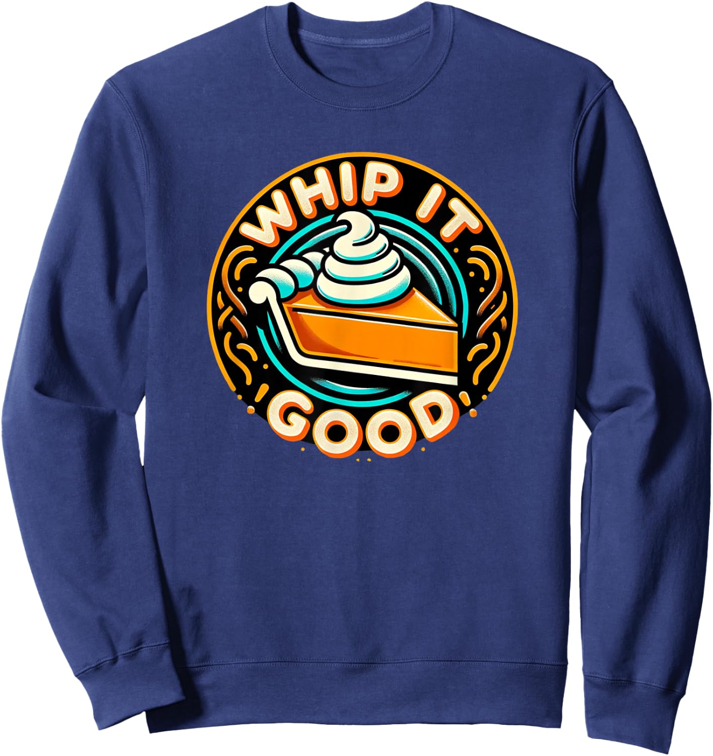 Whip It Good Vibrant Pie Dessert Thanksgiving Vibe Sweatshirt - Sweatshirt | Navy