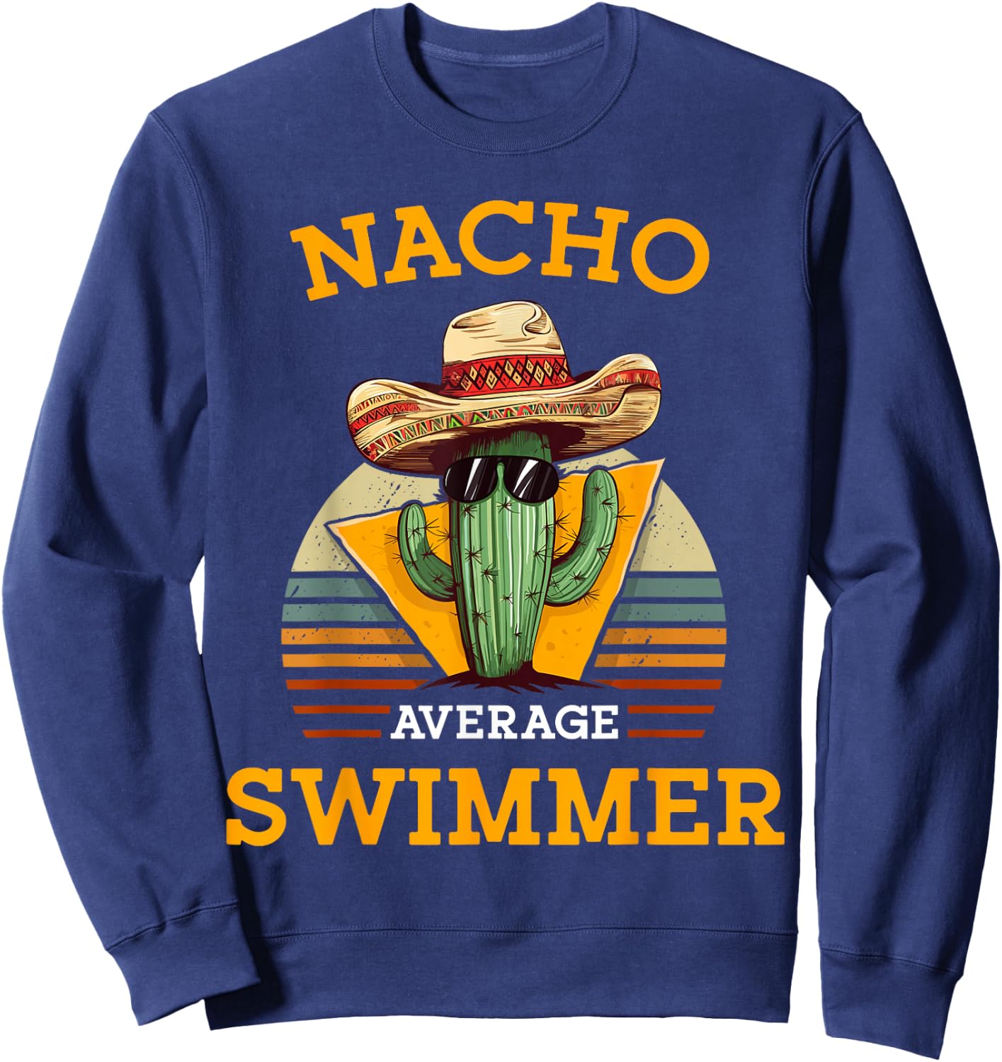 Nacho Average Swimmer Funny Mexican Joke Swimming Enthusiast Sweatshirt - Sweatshirt | Navy
