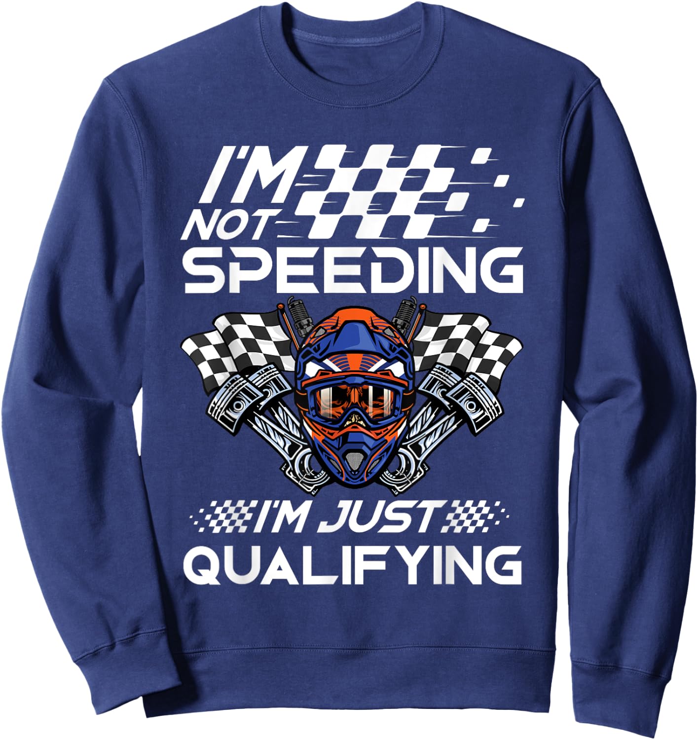 I'm Not Speeding I'm Just Qualifying Driver Car Lover Speed Sweatshirt - Sweatshirt | Navy