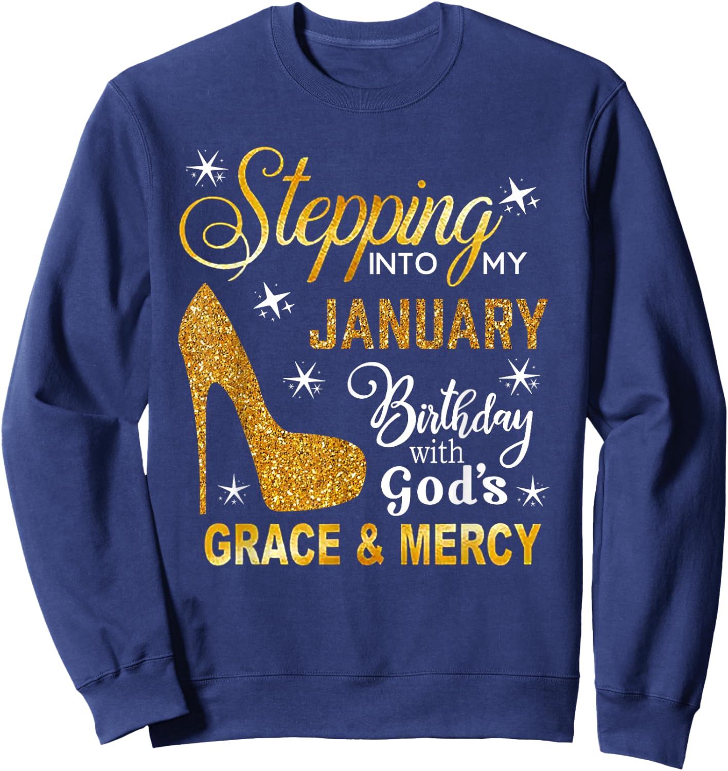Stepping Into My January Birthday With God's Grace Mercy Sweatshirt - Sweatshirt | Navy