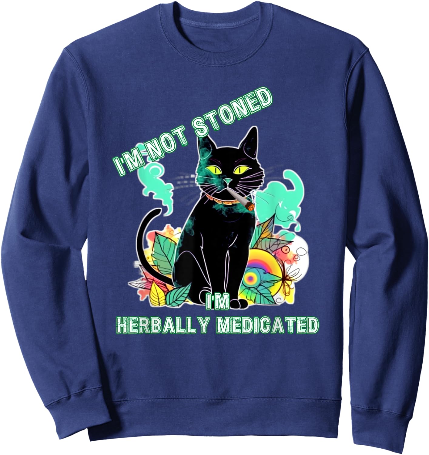 Not Stoned Herbally Medicated Medical Marijuana Cat Funny Sweatshirt - Sweatshirt | Navy