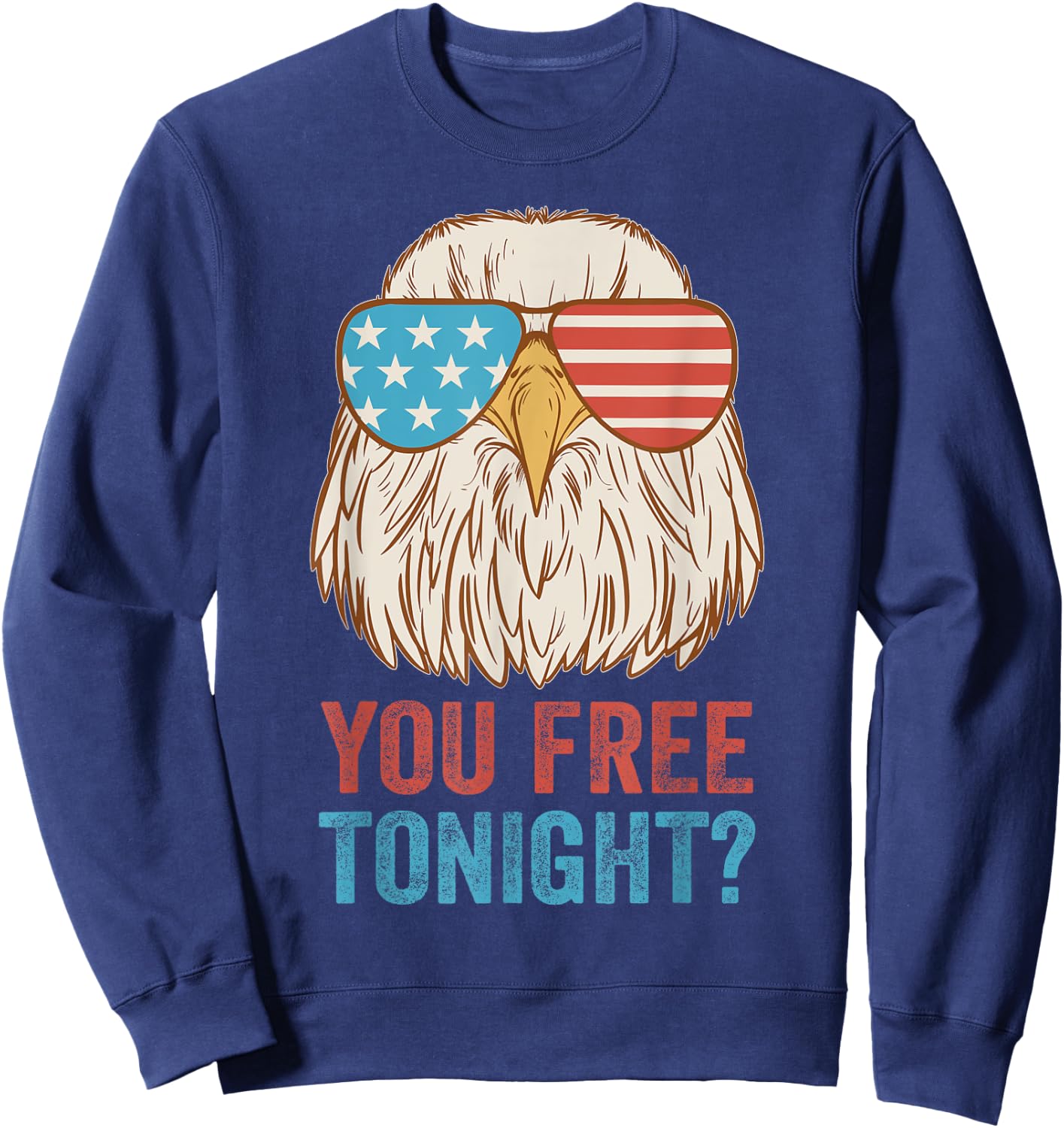 You Free Tonight Eagle - Celebrate Independence Day In Style Sweatshirt - Sweatshirt | Navy