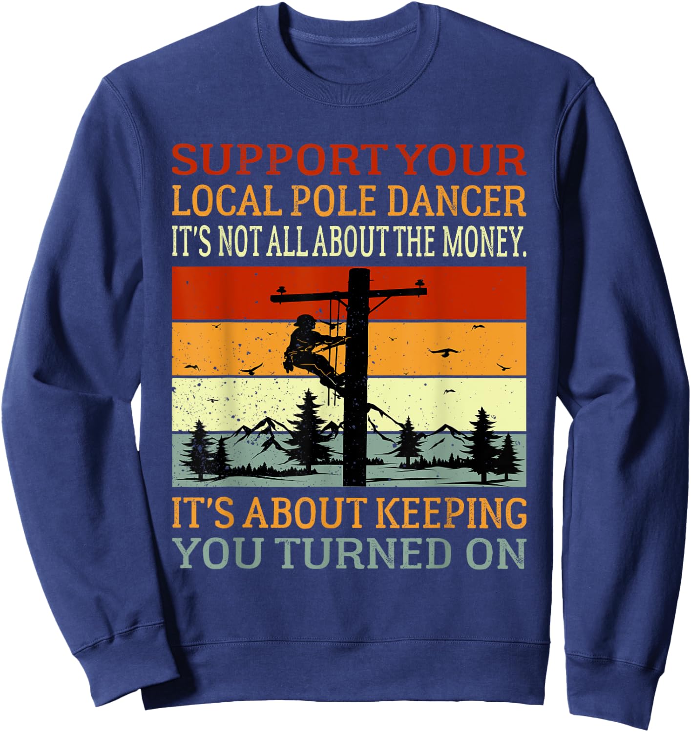 Support Your Local Pole Dancer Utility Electric Lineman Sweatshirt - Sweatshirt | Navy