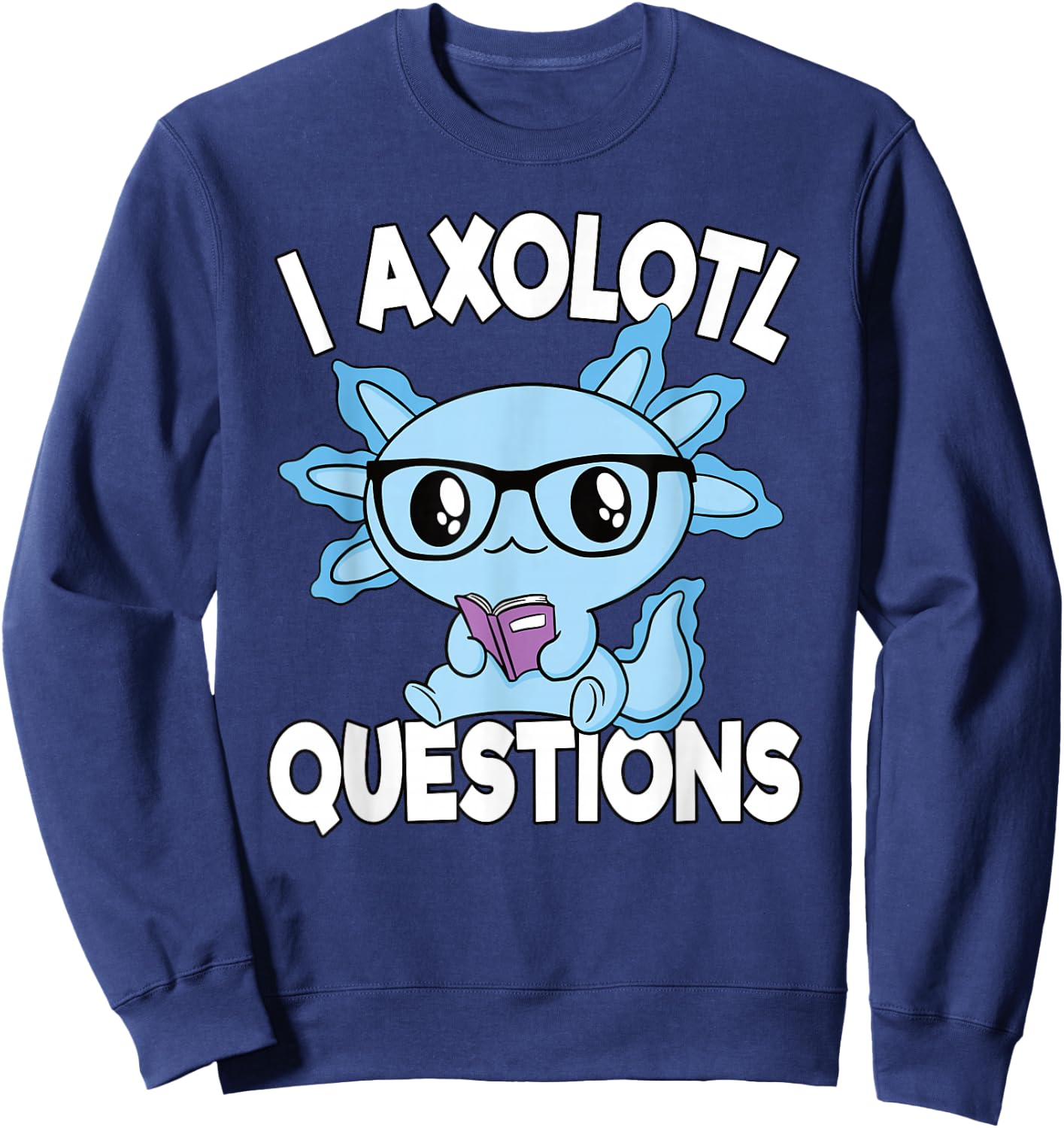 I Axolotl Questions Mexican Salamander Funny Boys Girls Kids Sweatshirt - Sweatshirt | Navy