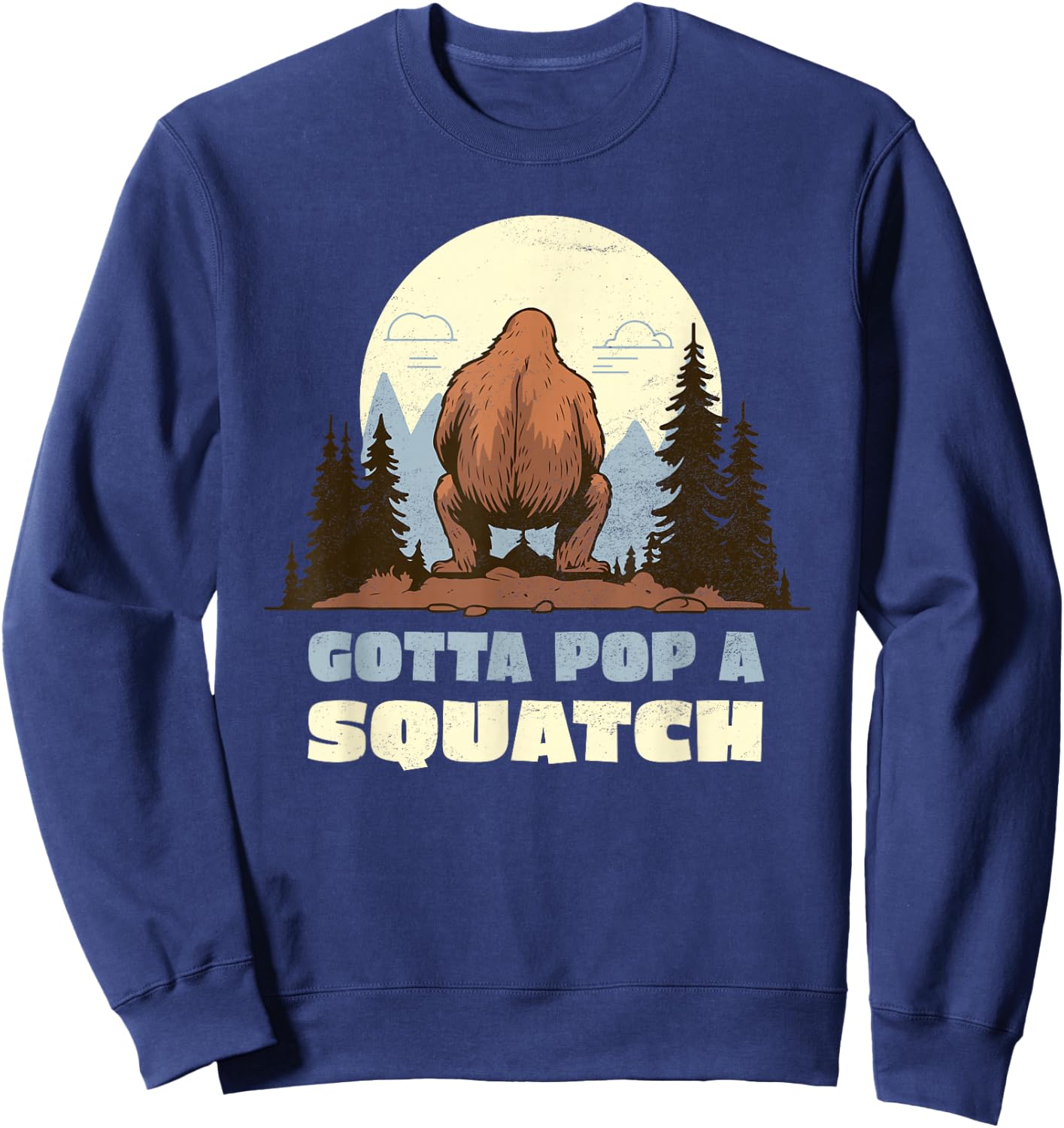 Funny Bigfoot Gotta Pop A Squatch Sasquatch Poop Joke Pun Sweatshirt - Sweatshirt | Navy