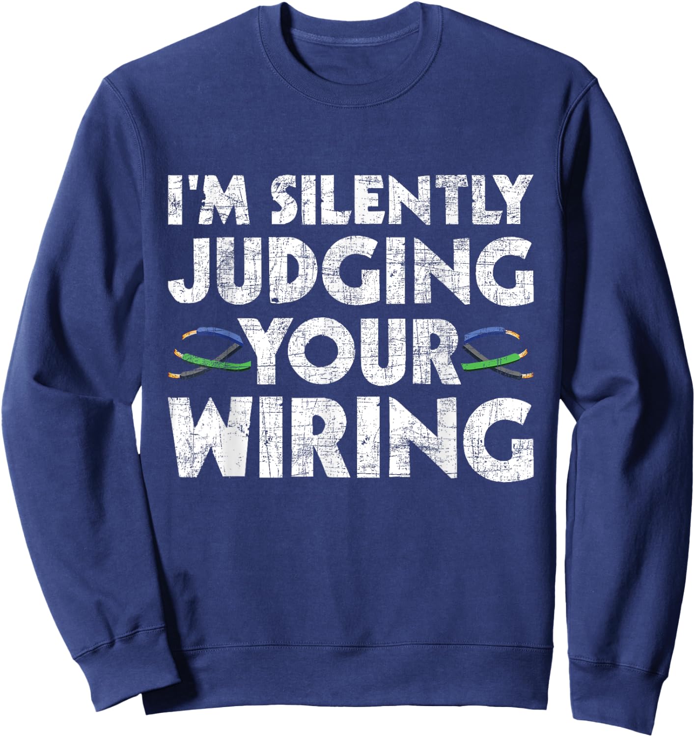 I'm Silently Judging Your Wiring - Electrician Tools Sweatshirt - Sweatshirt | Navy
