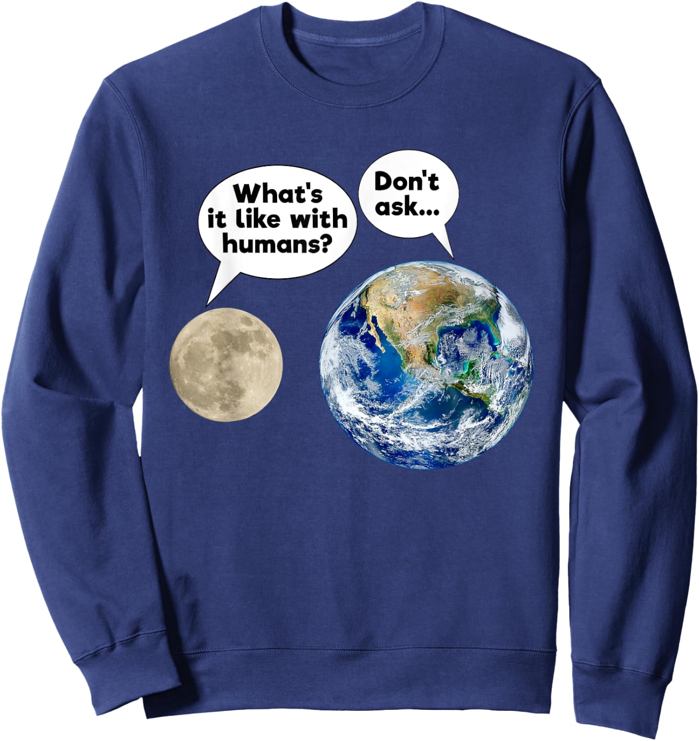 Earth Moon Talk Planets Cynicism State of the World Sweatshirt - Sweatshirt | Navy