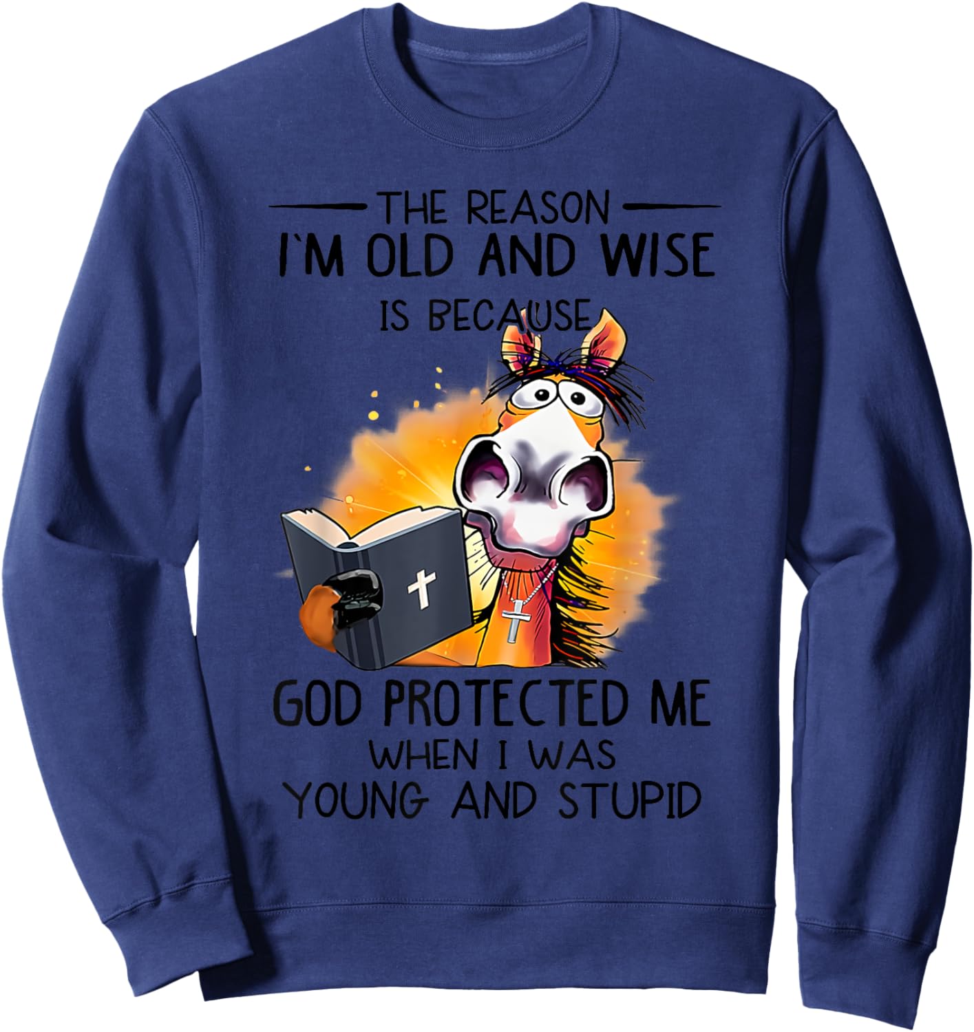 The reason I'm old and wise is because God protected me Sweatshirt - Sweatshirt | Navy