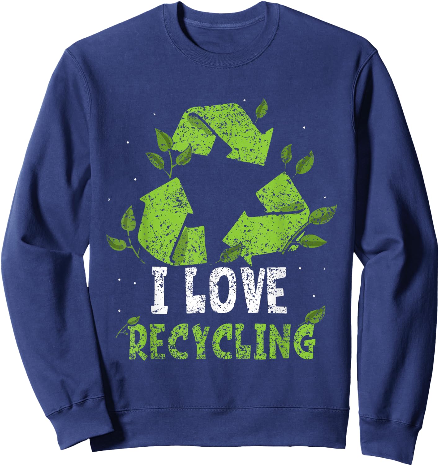 I Love Recycling Trash Earth Day Recycle Environment Sweatshirt - Sweatshirt | Navy
