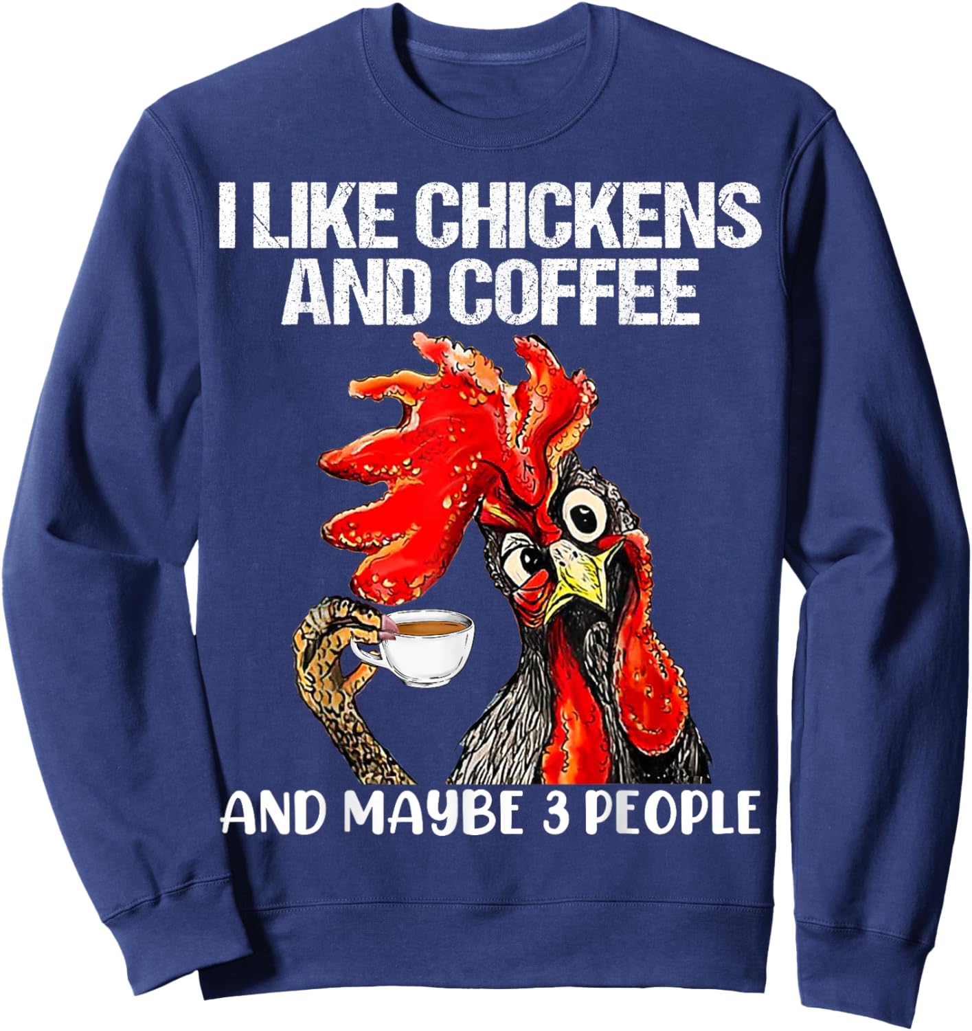 I like chickens and coffee and maybe 3 people Sweatshirt - Sweatshirt | Navy