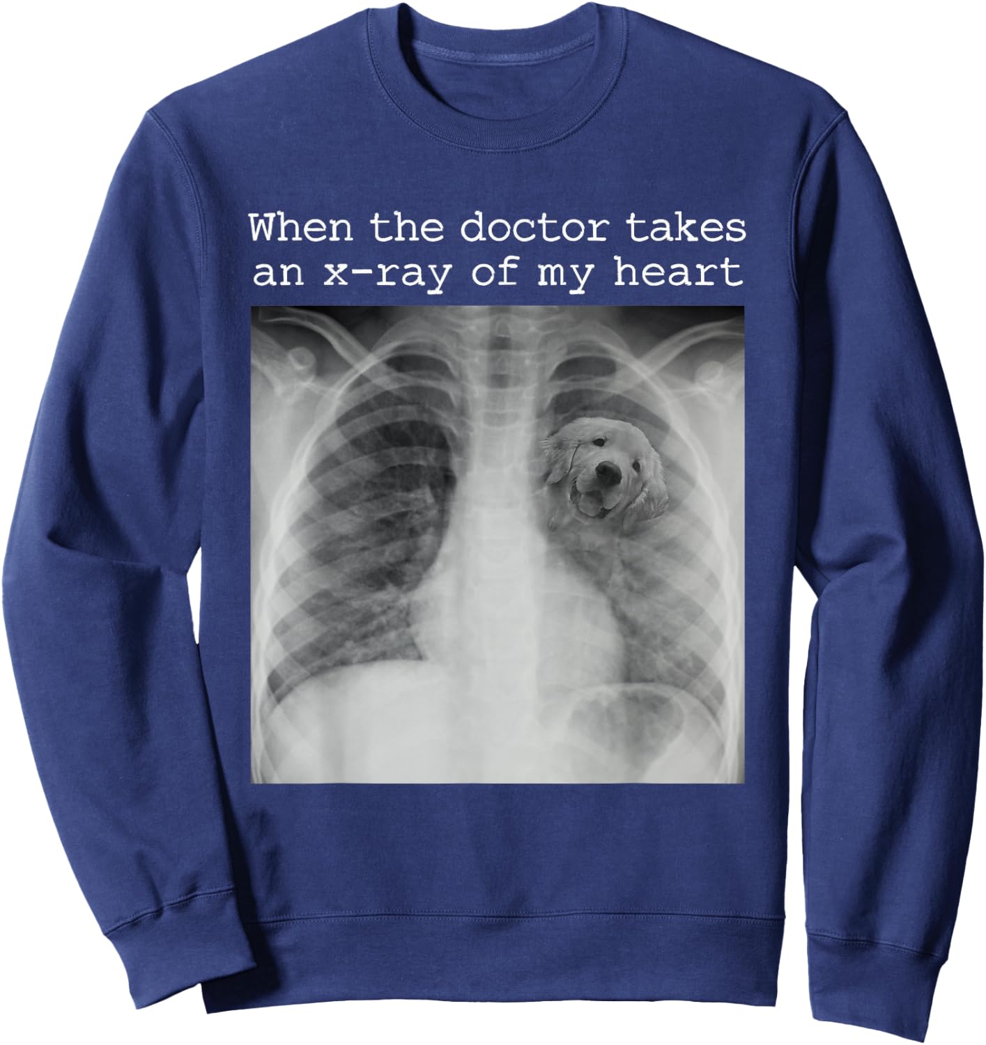 When The Doctor Takes an X-ray of My Heart Golden Retriever Sweatshirt - Sweatshirt | Navy