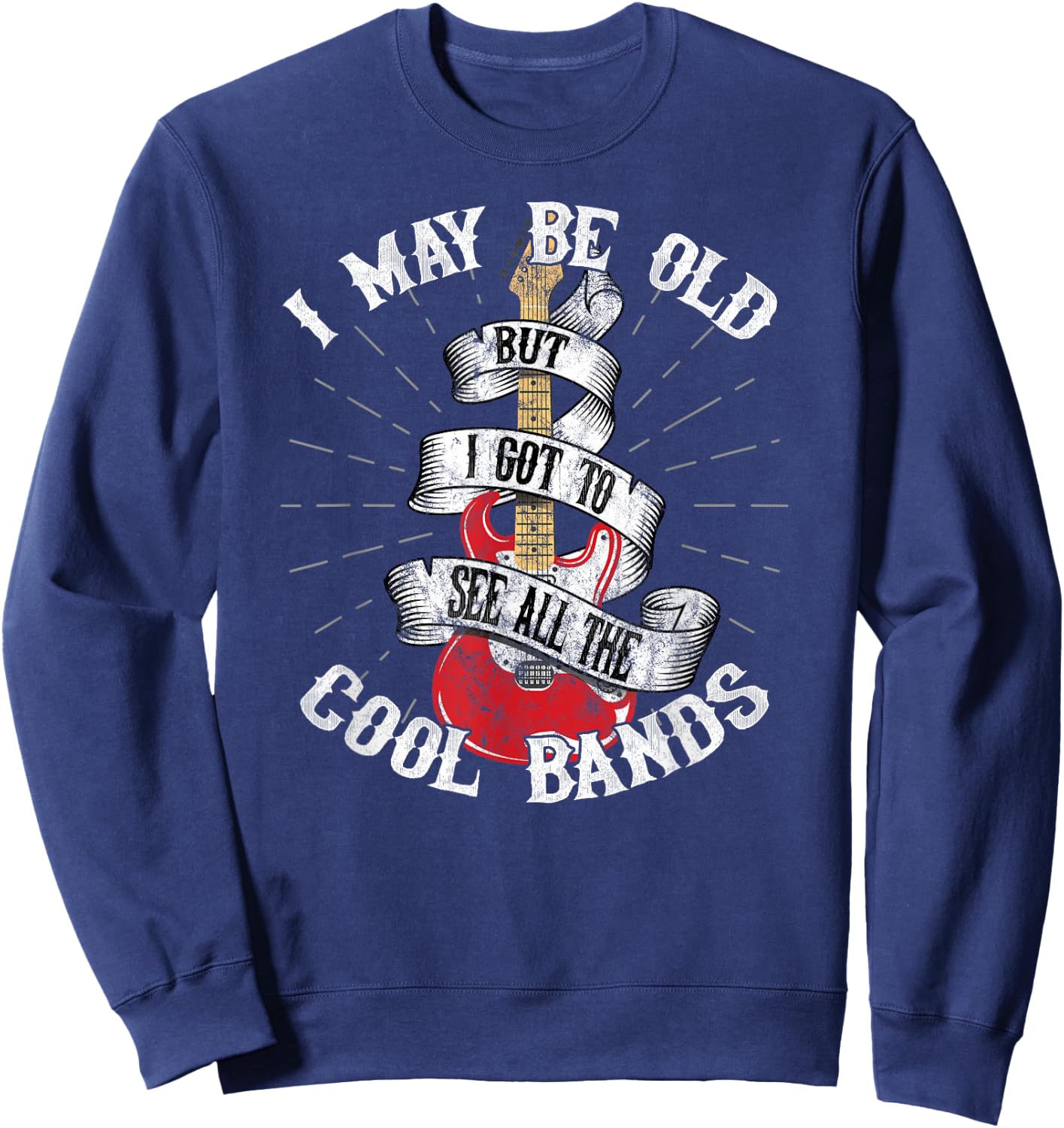 I May Be Old But I Got To See All The Cool Bands Sweatshirt - Sweatshirt | Navy