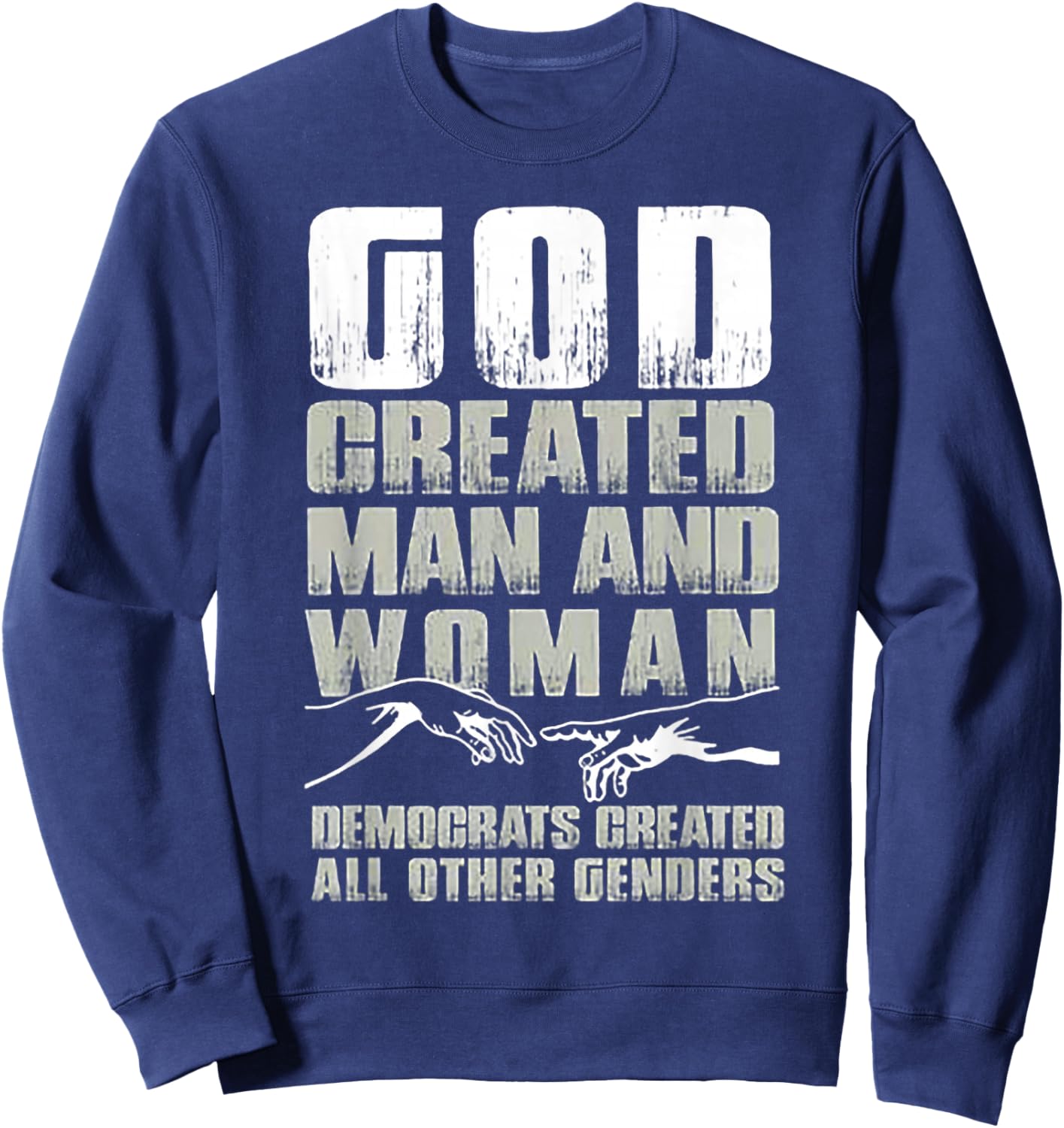 God Created Man & Woman Democrats Created All Other Genders Sweatshirt - Sweatshirt | Navy