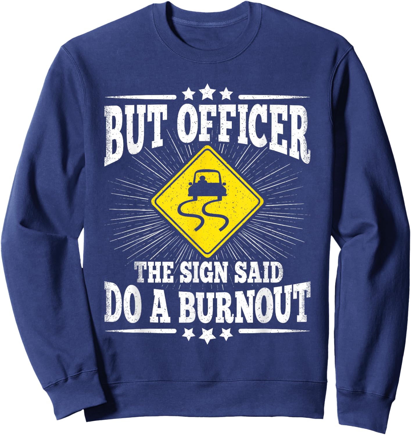 But Officer The Sign Said Do A Burnout Funny Car Lover Men Sweatshirt - Sweatshirt | Navy