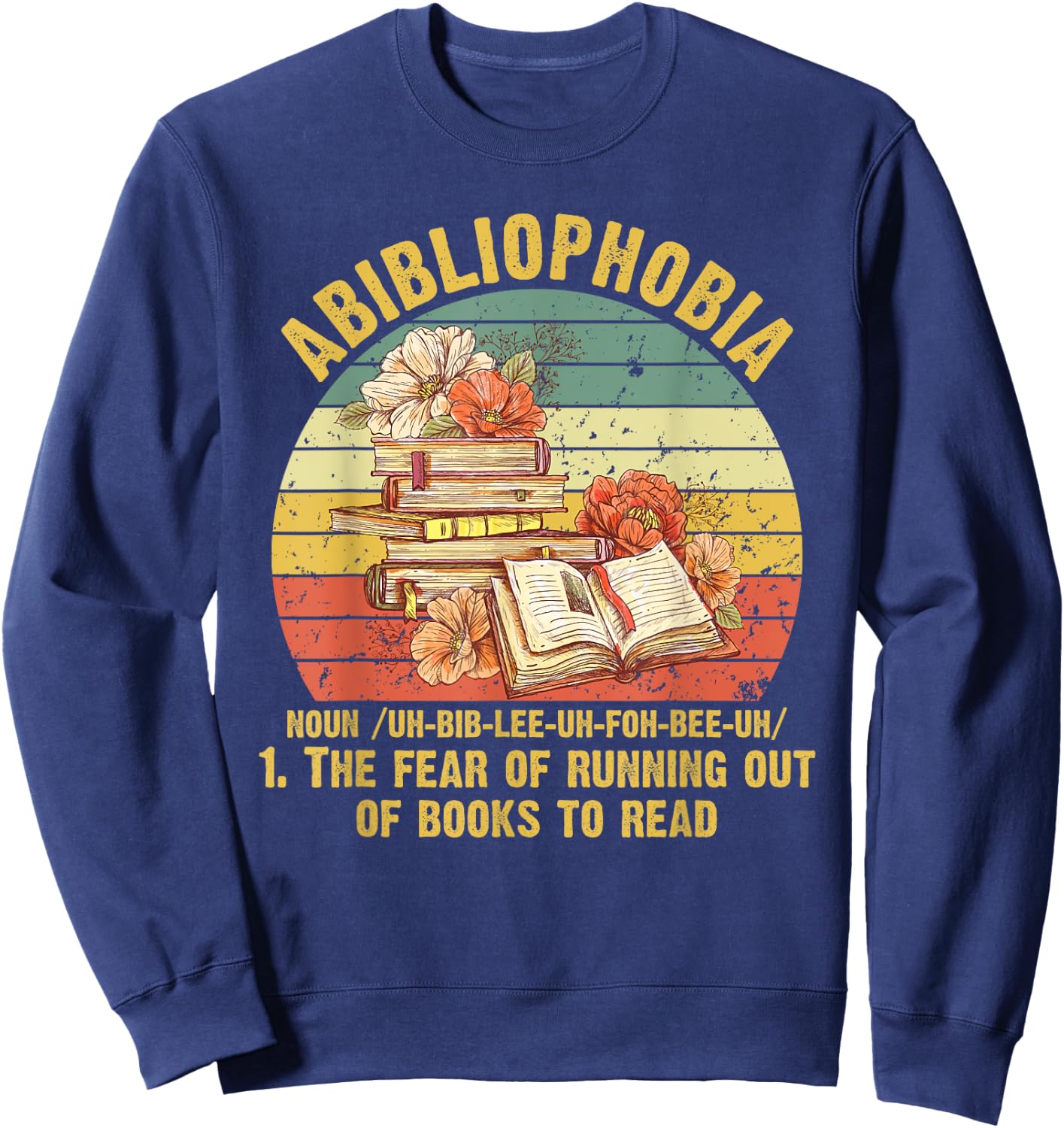 Funny Bookworm Abibliophobia The Fear Of Running Out Of Book Sweatshirt - Sweatshirt | Navy