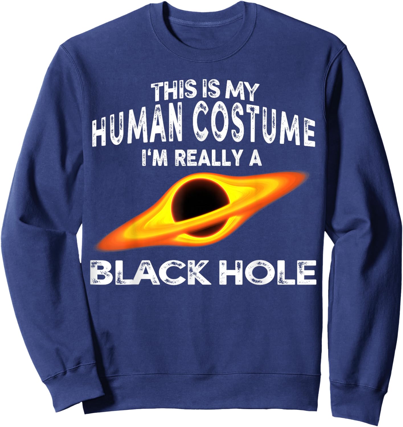 This is My Human Costume I'm Really a Black Hole Halloween Sweatshirt - Sweatshirt | Navy