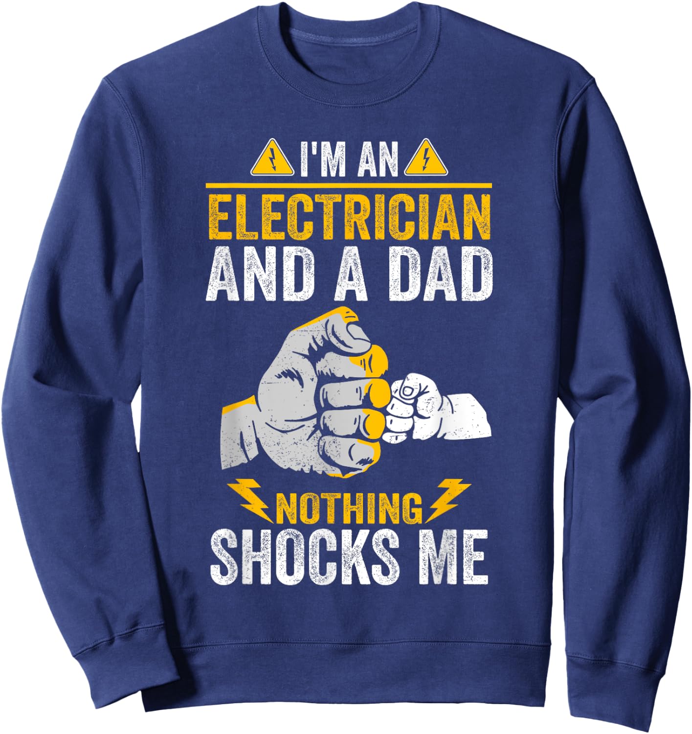 I'm An Electrician And a Dad Nothing Shocks Me Electrician Sweatshirt - Sweatshirt | Navy