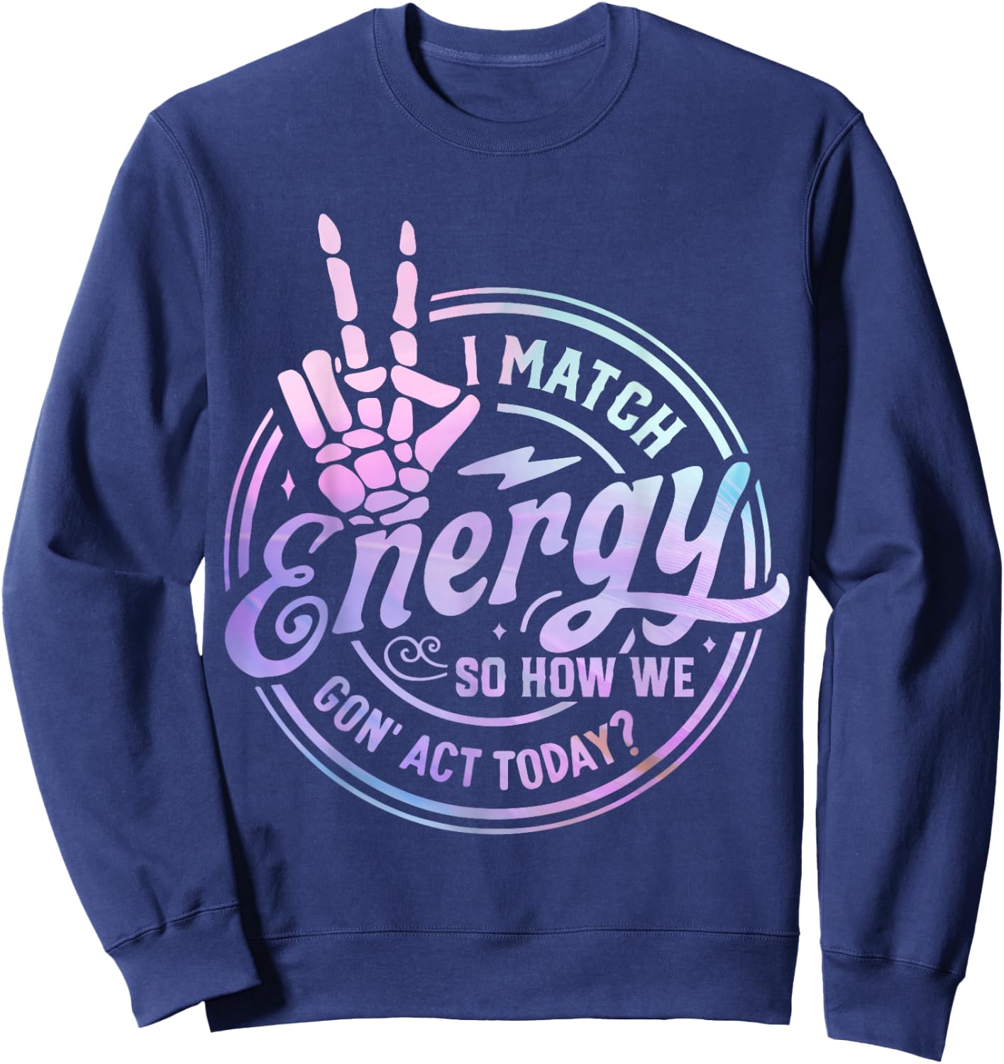 I match energy so how we gone act today skull Halloween Sweatshirt - Sweatshirt | Navy