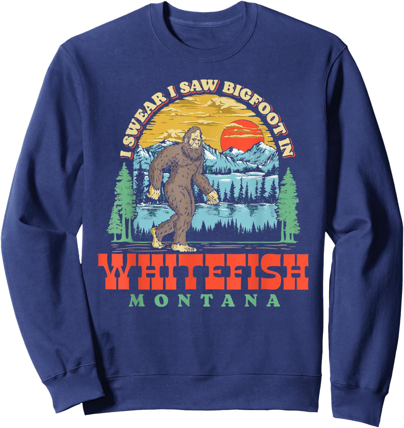 I Saw Bigfoot In Whitefish Montana Funny Sweatshirt - Sweatshirt | Navy