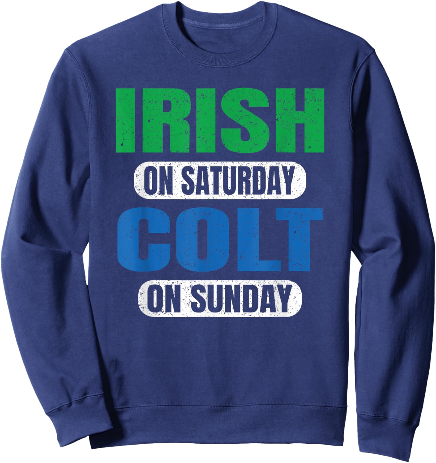 Irish on Saturday Colt on Sunday Sports Fans Funny Vintage Sweatshirt - Sweatshirt | Navy