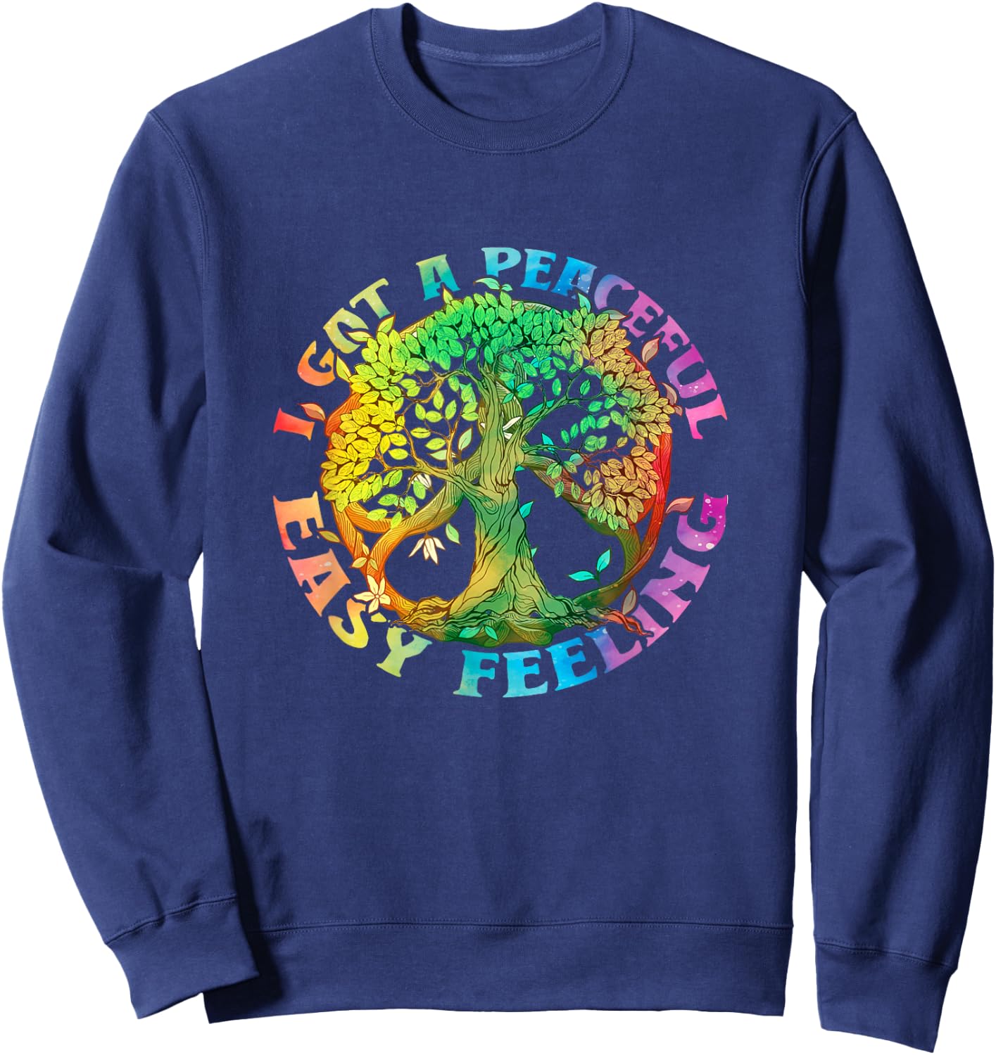 I Got Peaceful Easy a Feeling Hippie Peace Tree Of Lifes Sweatshirt - Sweatshirt | Navy