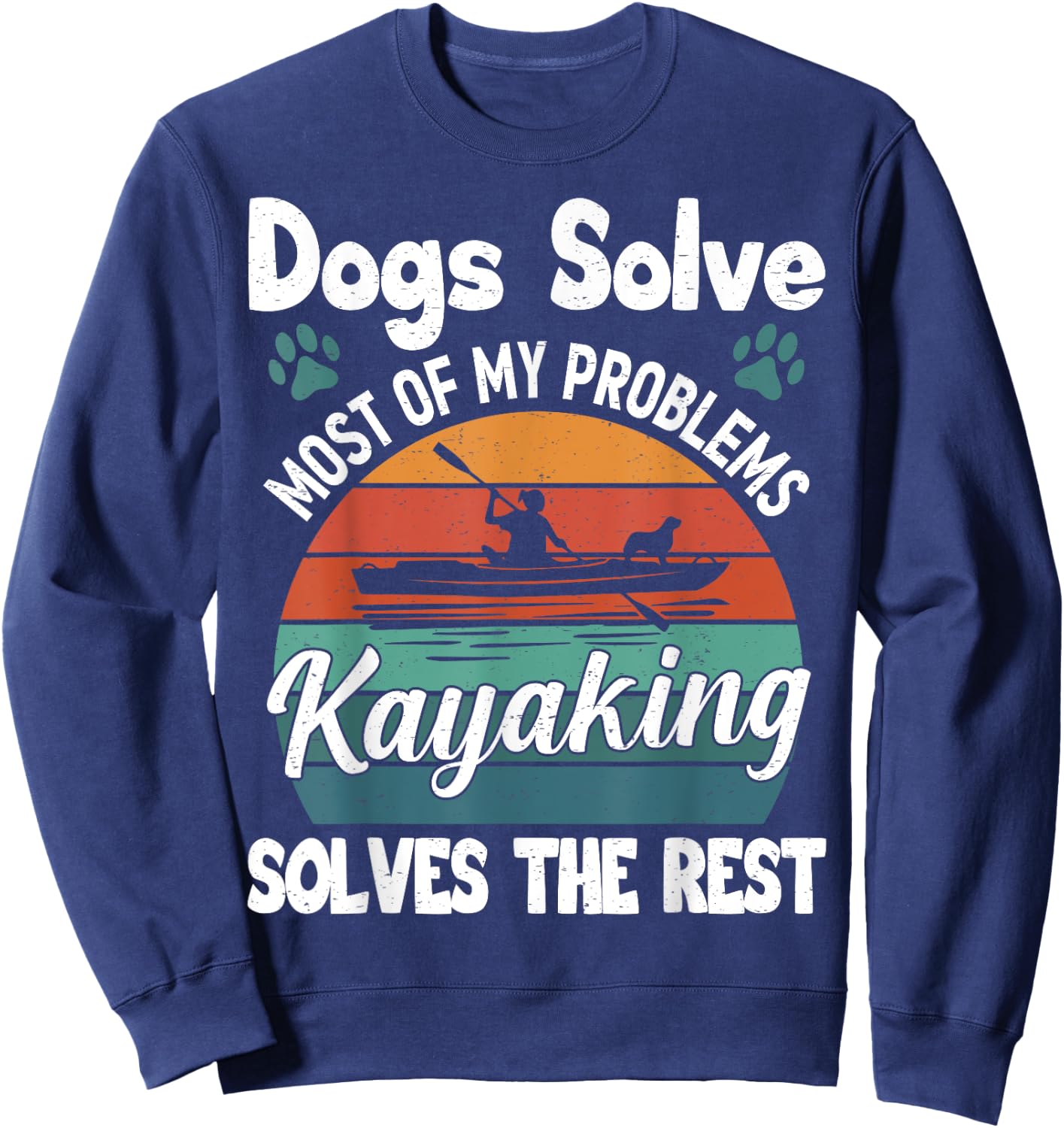 Dogs Solve Most Of My Problems Kayaking Solves The Rest Sweatshirt - Sweatshirt | Navy
