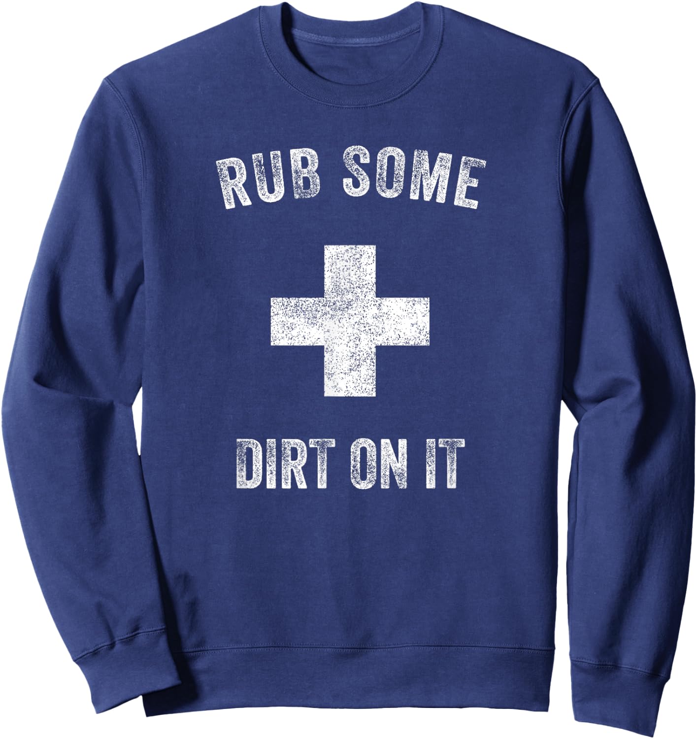 Funny Coach Dad Mom Rub Some Dirt On It Sports Saying Idiom Sweatshirt - Sweatshirt | Navy