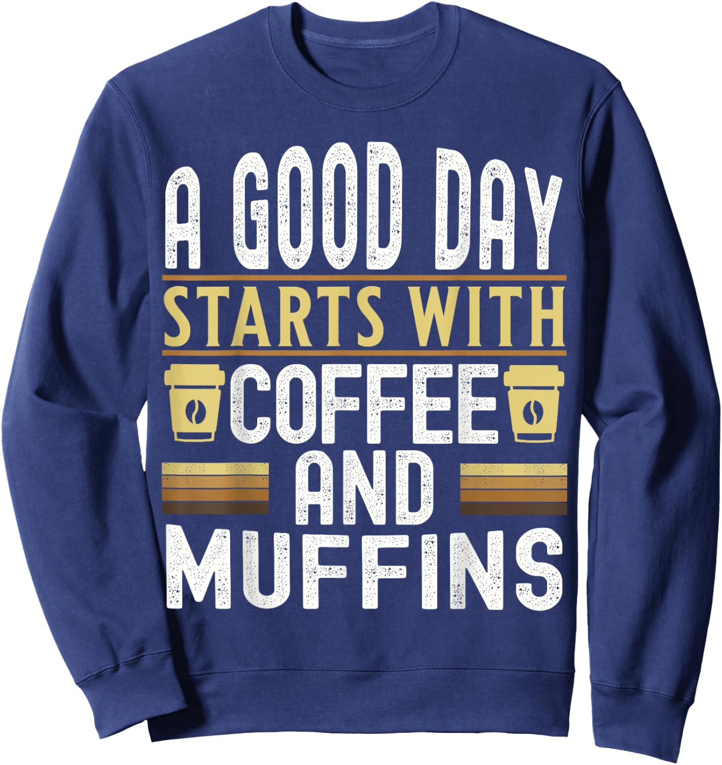 A Good Day Starts With Coffee and Muffins Sweatshirt - Sweatshirt | Navy