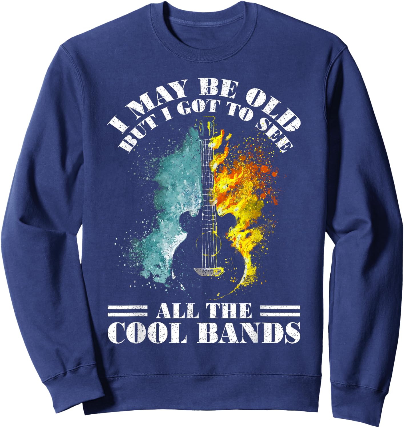 I May Be Old But I Got To See All The Cool Bands Sweatshirt - Sweatshirt | Navy