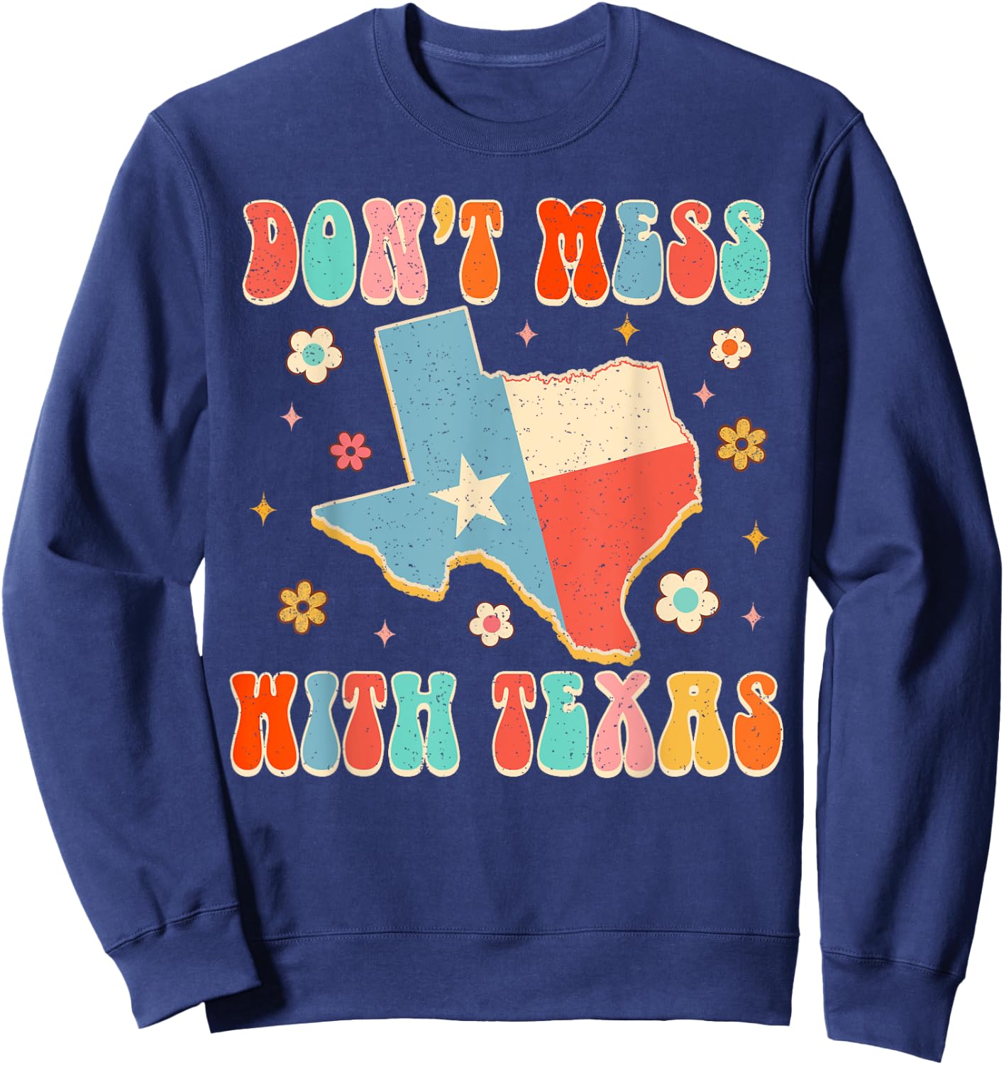 Don't That Mess With Texas Funny Texas Pride Texan Groovy Sweatshirt - Sweatshirt | Navy