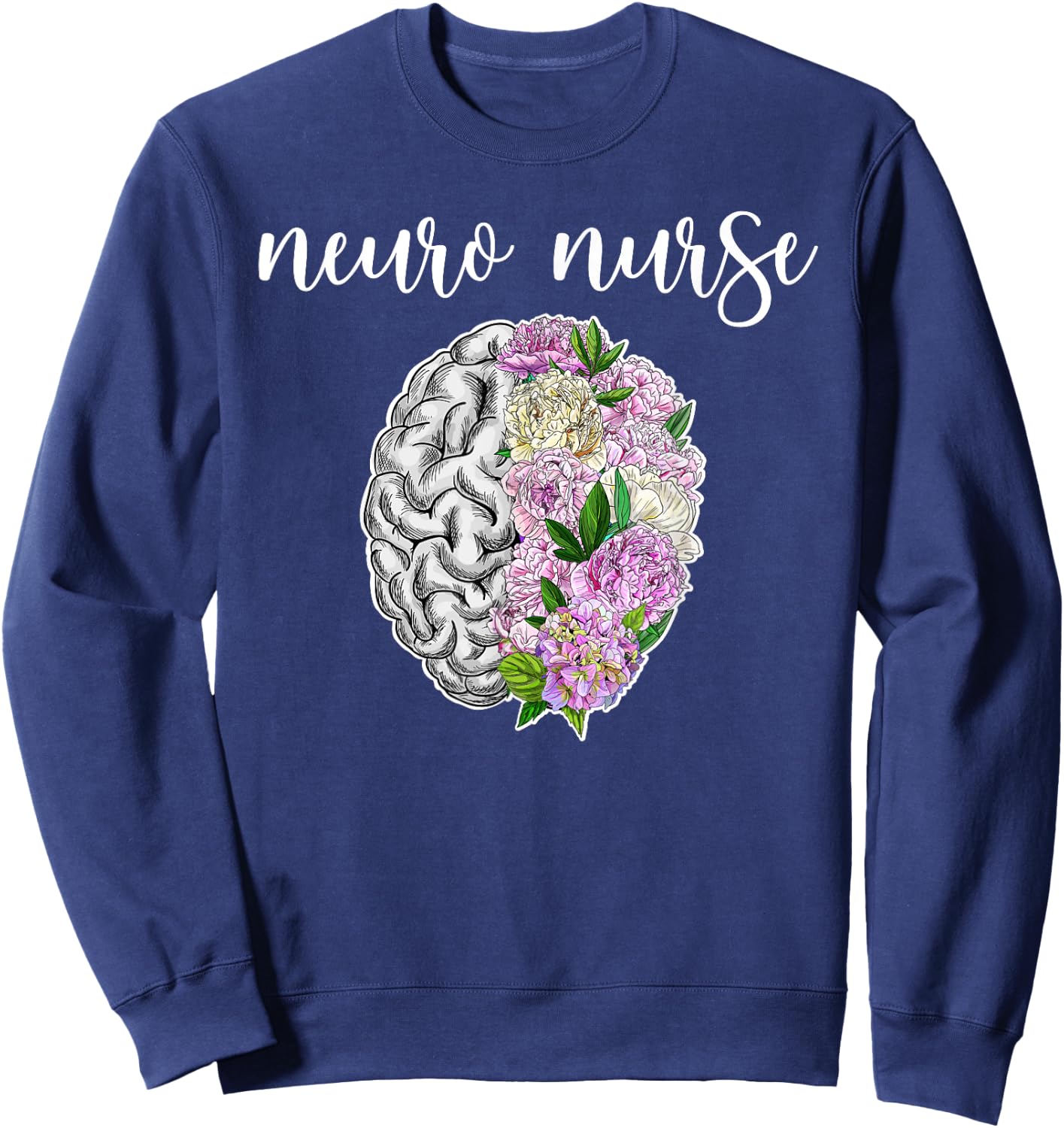 Neuro Nurse Flowers Neuro Nursing Neuroscience Nurse Sweatshirt - Sweatshirt | Navy