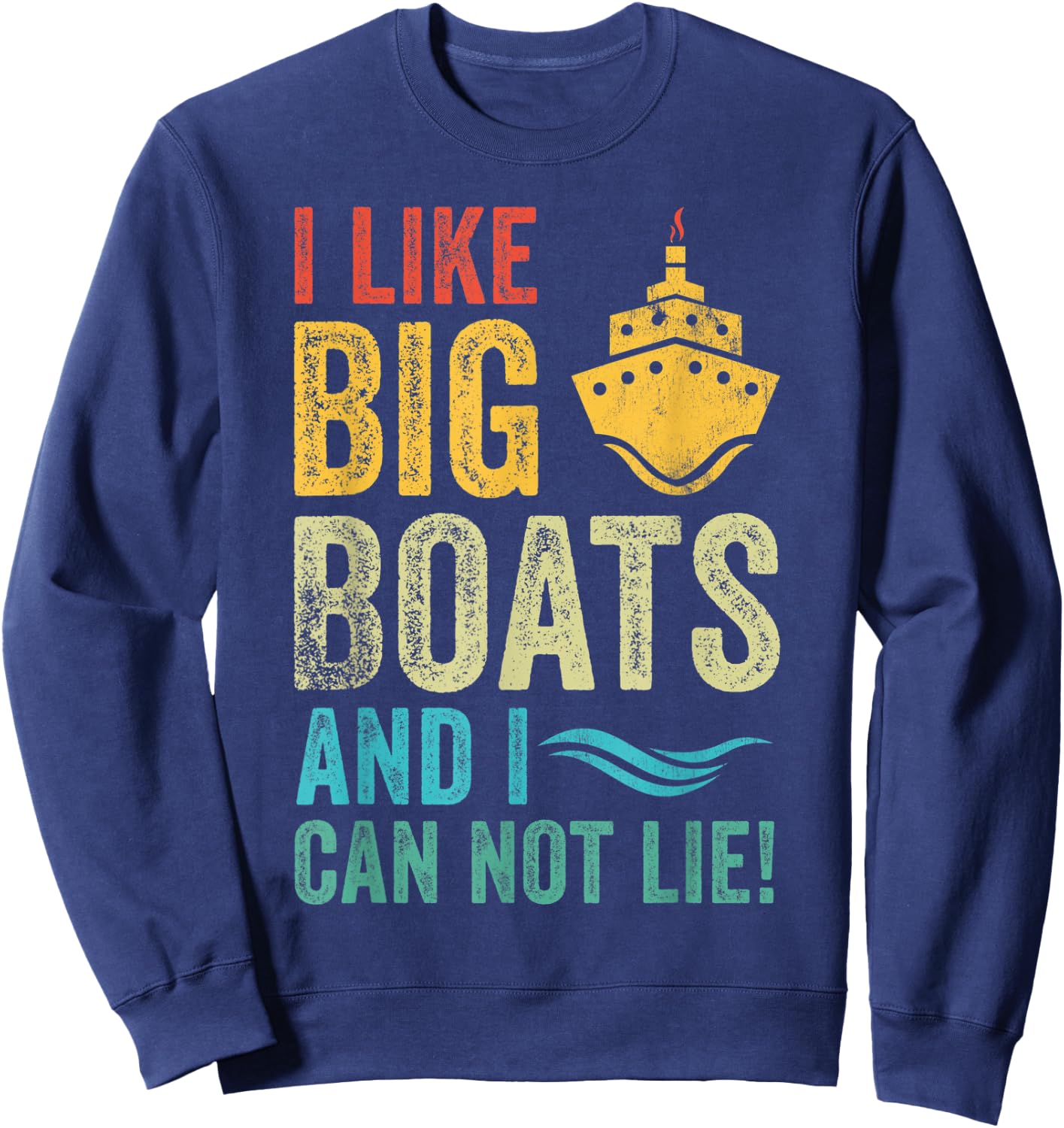 I Like Big Boats and I Cannot Lie Vintage Funny Cruise Ship Sweatshirt - Sweatshirt | Navy