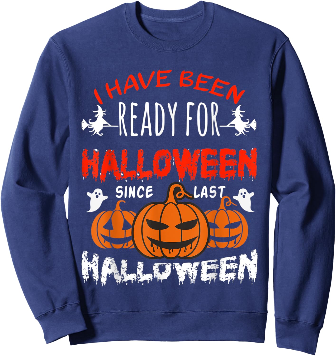 Funny I Have Been Ready for Halloween Since Last Halloween Sweatshirt - Sweatshirt | Navy