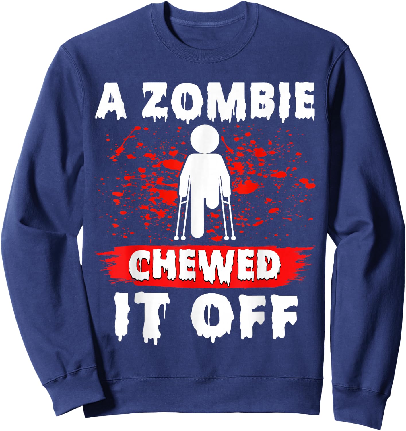 Amputee Funny a Zombie Chewed It Off Prosthetic Amputation Sweatshirt - Sweatshirt | Navy
