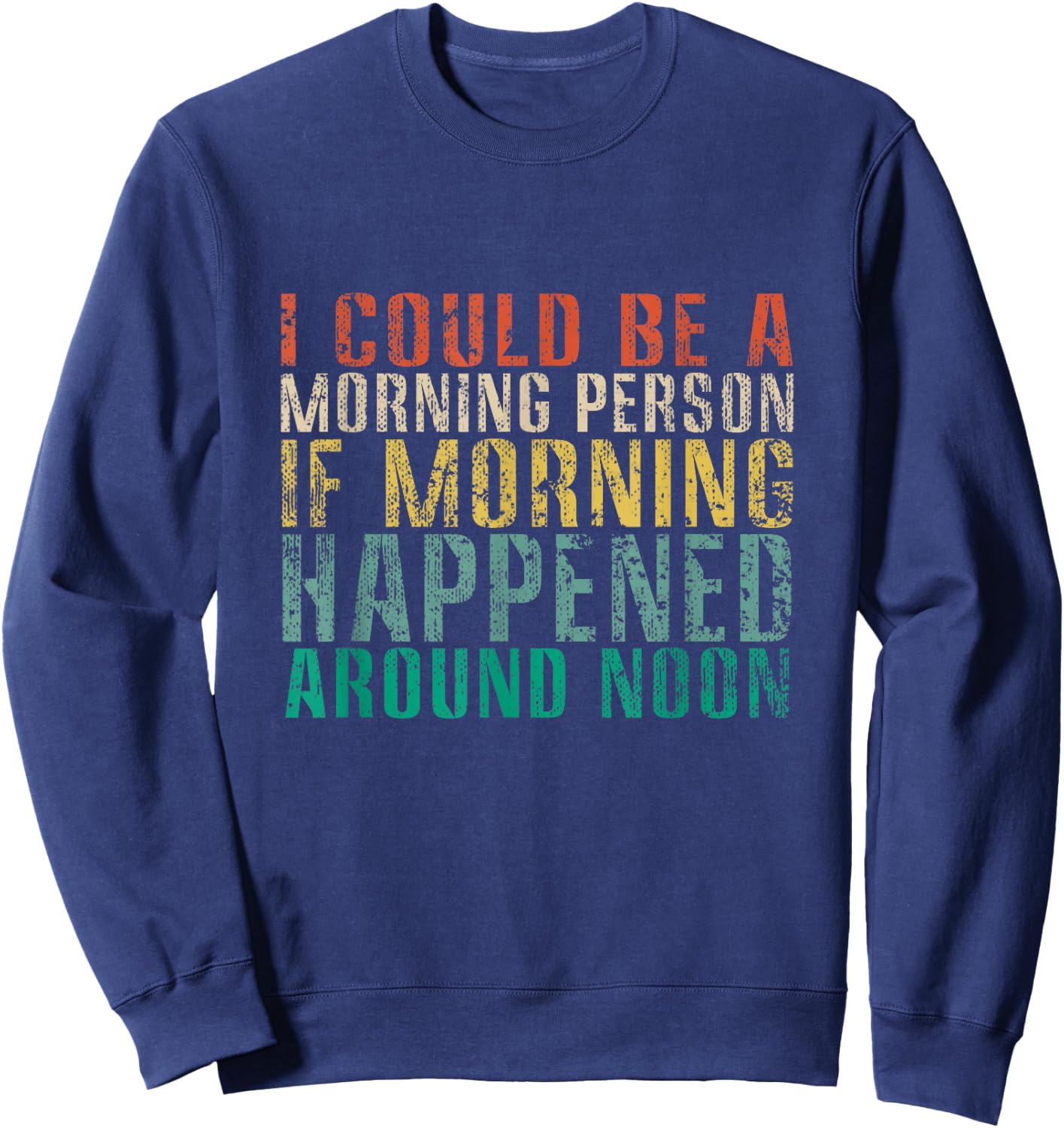 I Could Be A Morning Person If Morning Happened Funny Retro Sweatshirt - Sweatshirt | Navy