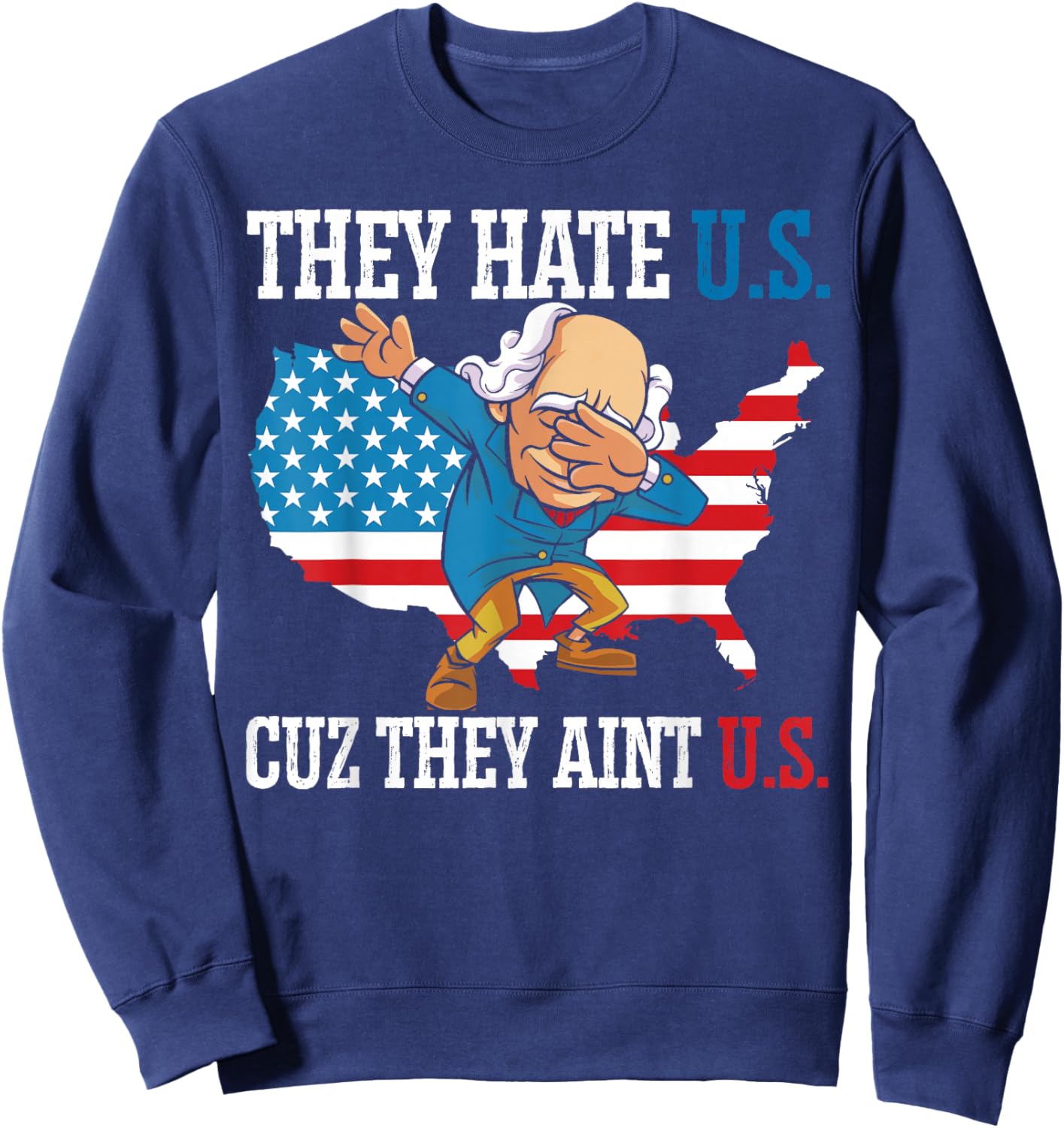They Hate Us Cuz They Ain't Us America USA Flag 4th of July Sweatshirt - Sweatshirt | Navy
