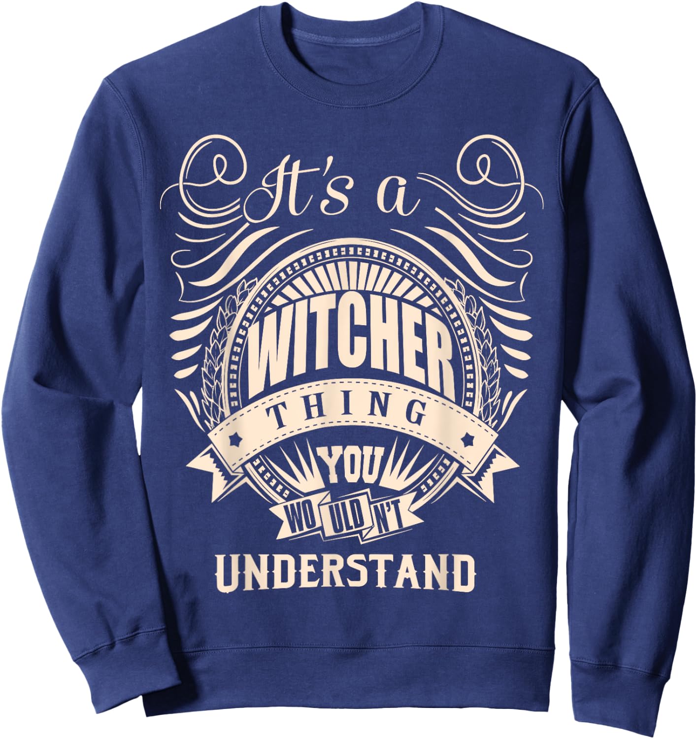 It's a WITCHER Thing Gifts Sweatshirt - Sweatshirt | Navy