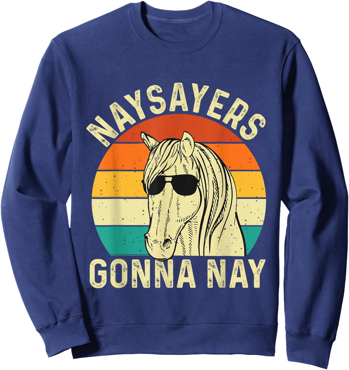 Naysayers Gonna Nay - Retro Vintage Horse Rider Equestrian Sweatshirt - Sweatshirt | Navy