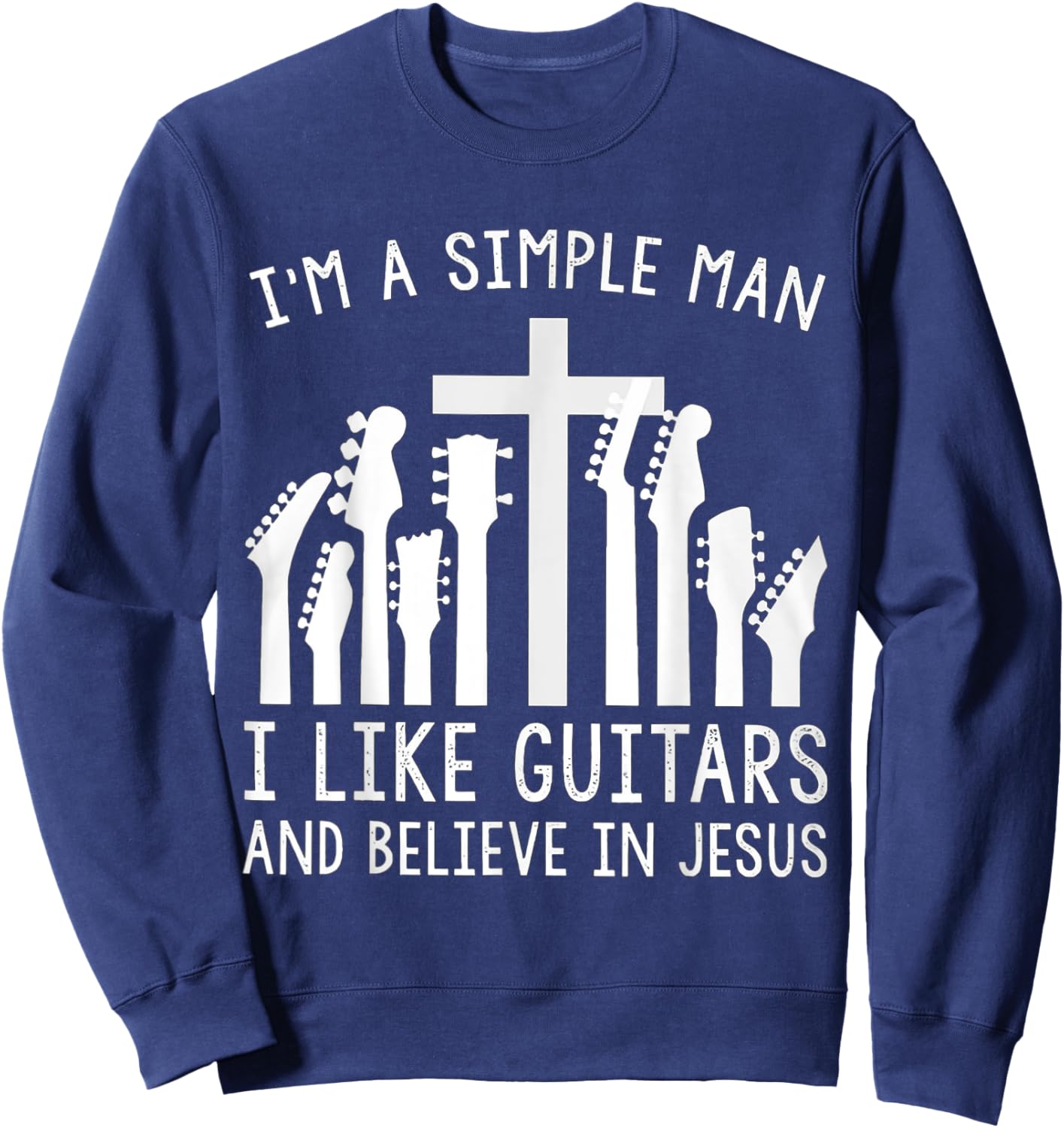 I'm A Simple Man I Like Guitars And Believe In Jesus Sweatshirt - Sweatshirt | Navy