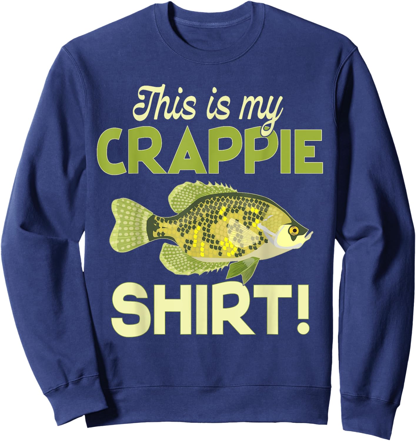 This Is My Crappie Shirt! Fun Funny Cool Fishing Sweatshirt - Sweatshirt | Navy